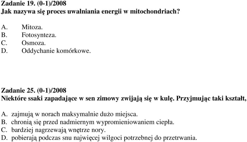 Przyjmując taki kształt, A. zajmują w norach maksymalnie duŝo miejsca. B.