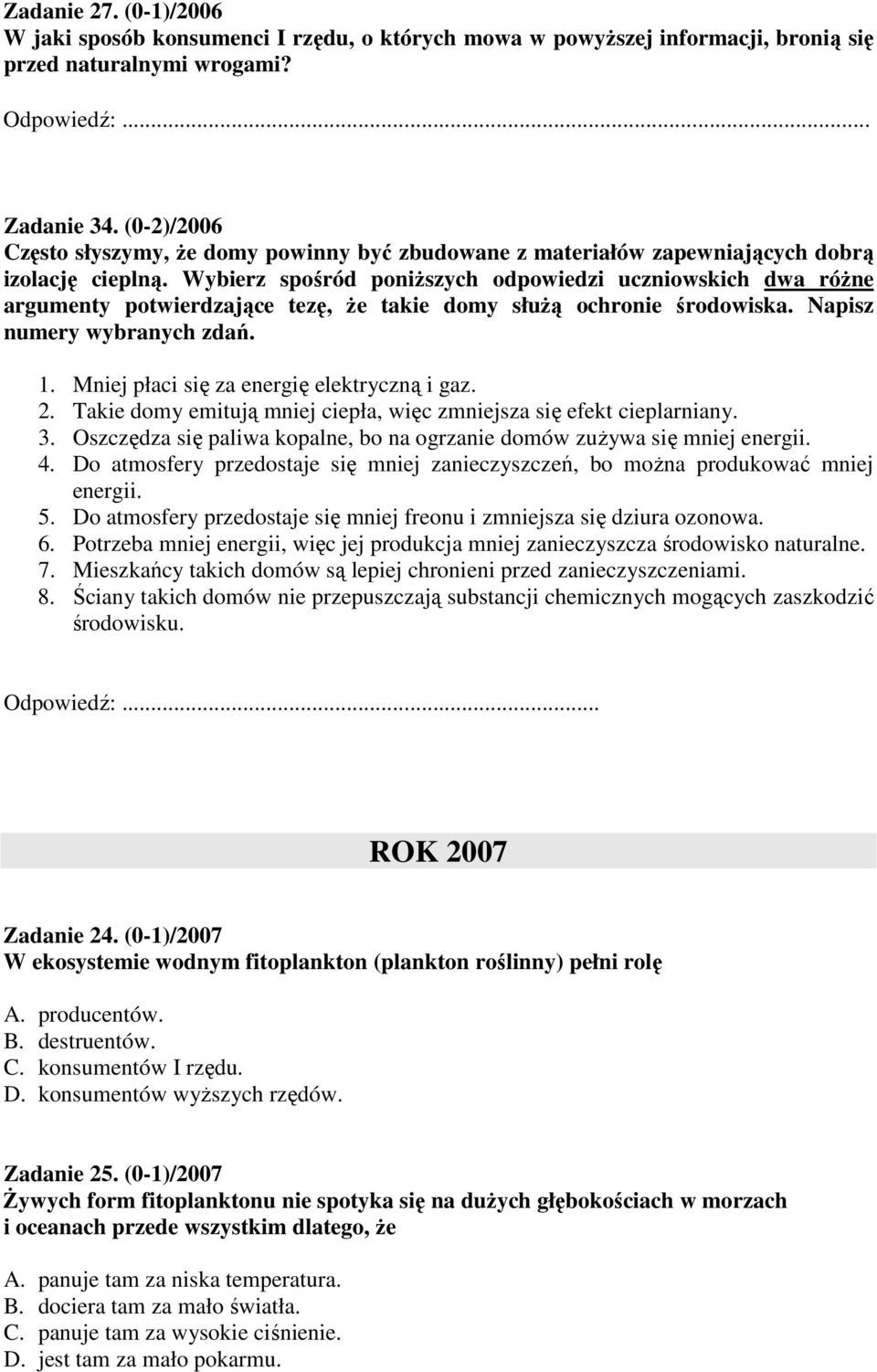 Wybierz spośród poniŝszych odpowiedzi uczniowskich dwa róŝne argumenty potwierdzające tezę, Ŝe takie domy słuŝą ochronie środowiska. Napisz numery wybranych zdań. 1.