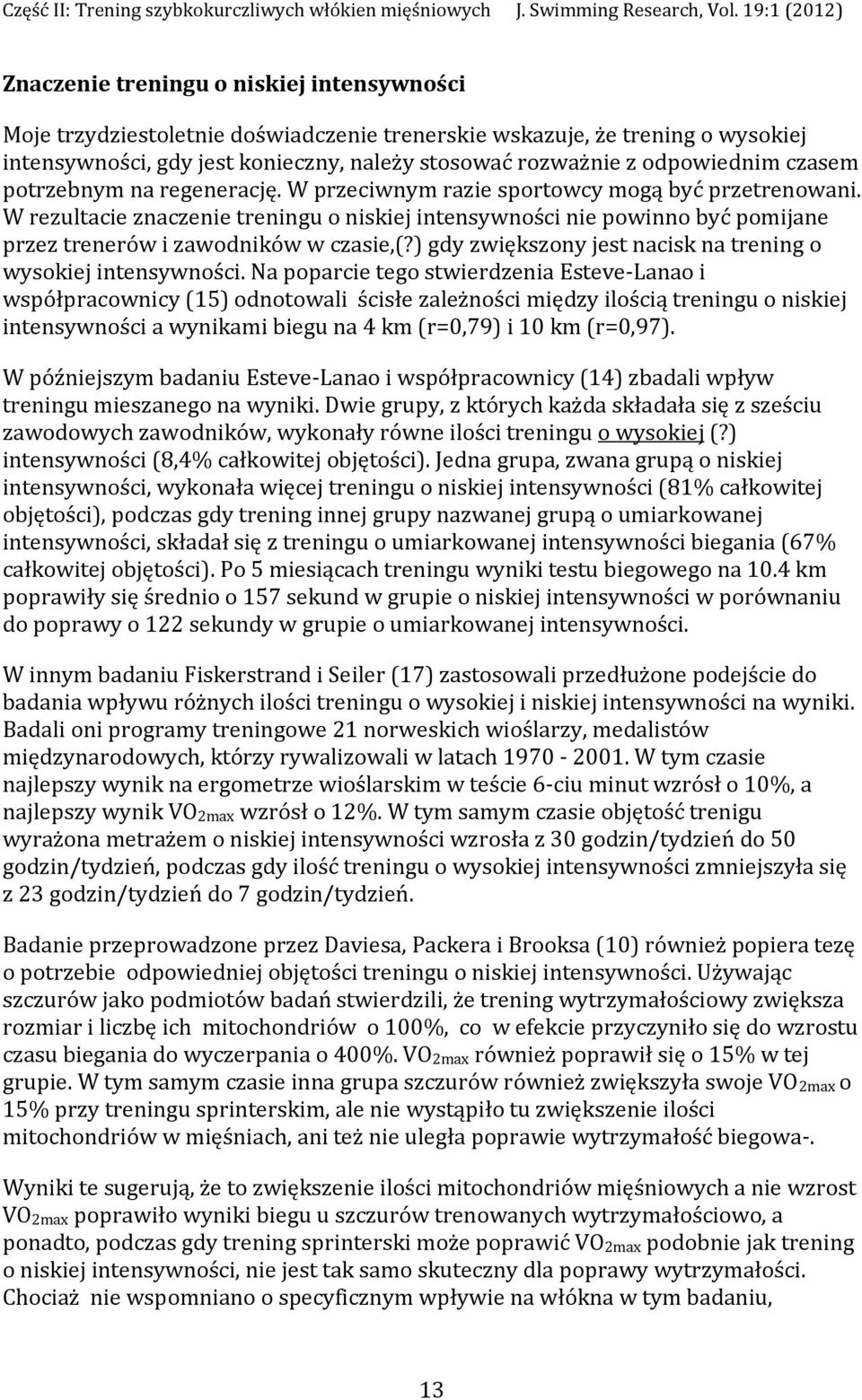 W rezultacie znaczenie treningu o niskiej intensywności nie powinno być pomijane przez trenerów i zawodników w czasie,(?) gdy zwiększony jest nacisk na trening o wysokiej intensywności.