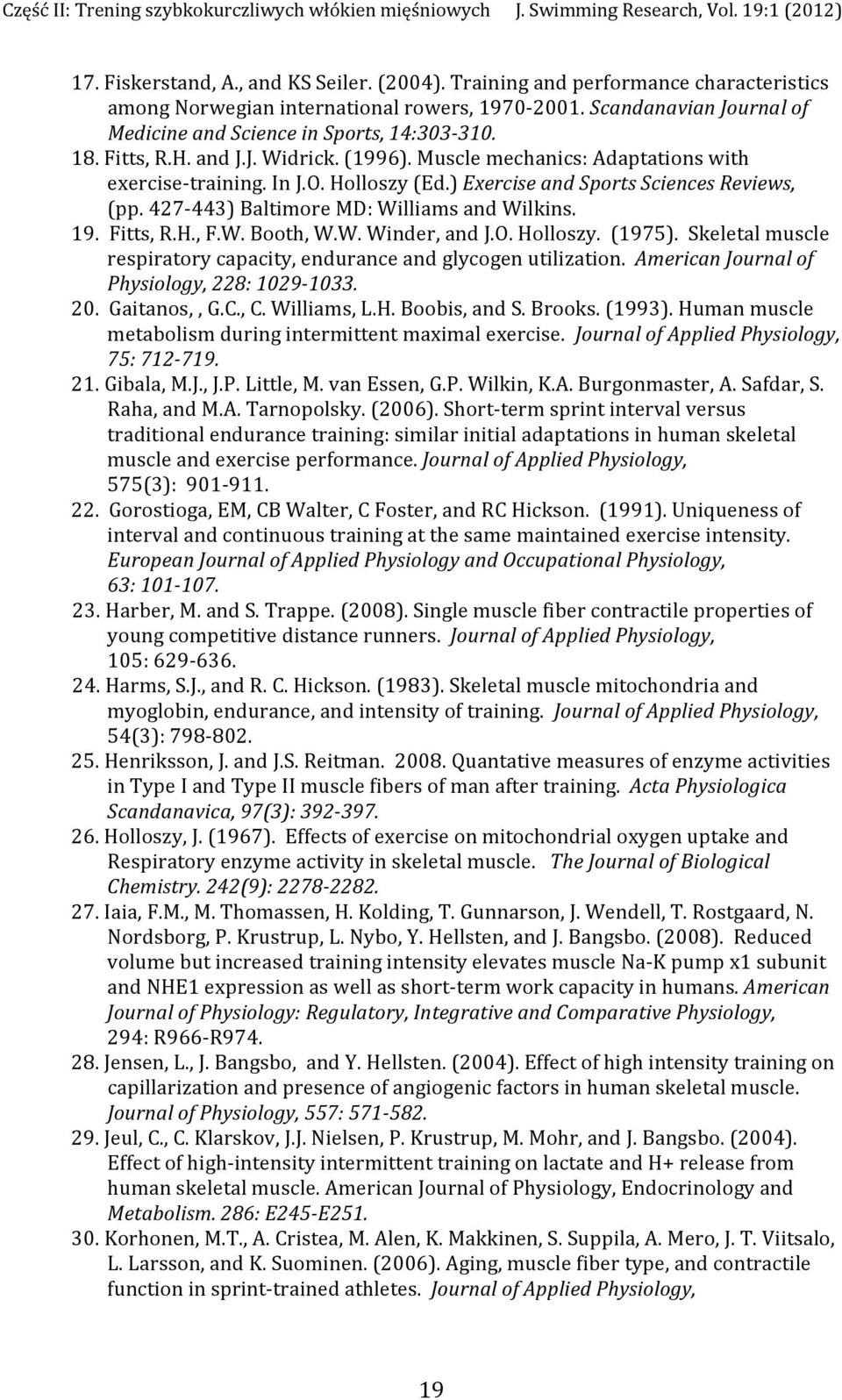 ) Exercise and Sports Sciences Reviews, (pp. 427 443) Baltimore MD: Williams and Wilkins. 19. Fitts, R.H., F.W. Booth, W.W. Winder, and J.O. Holloszy. (1975).