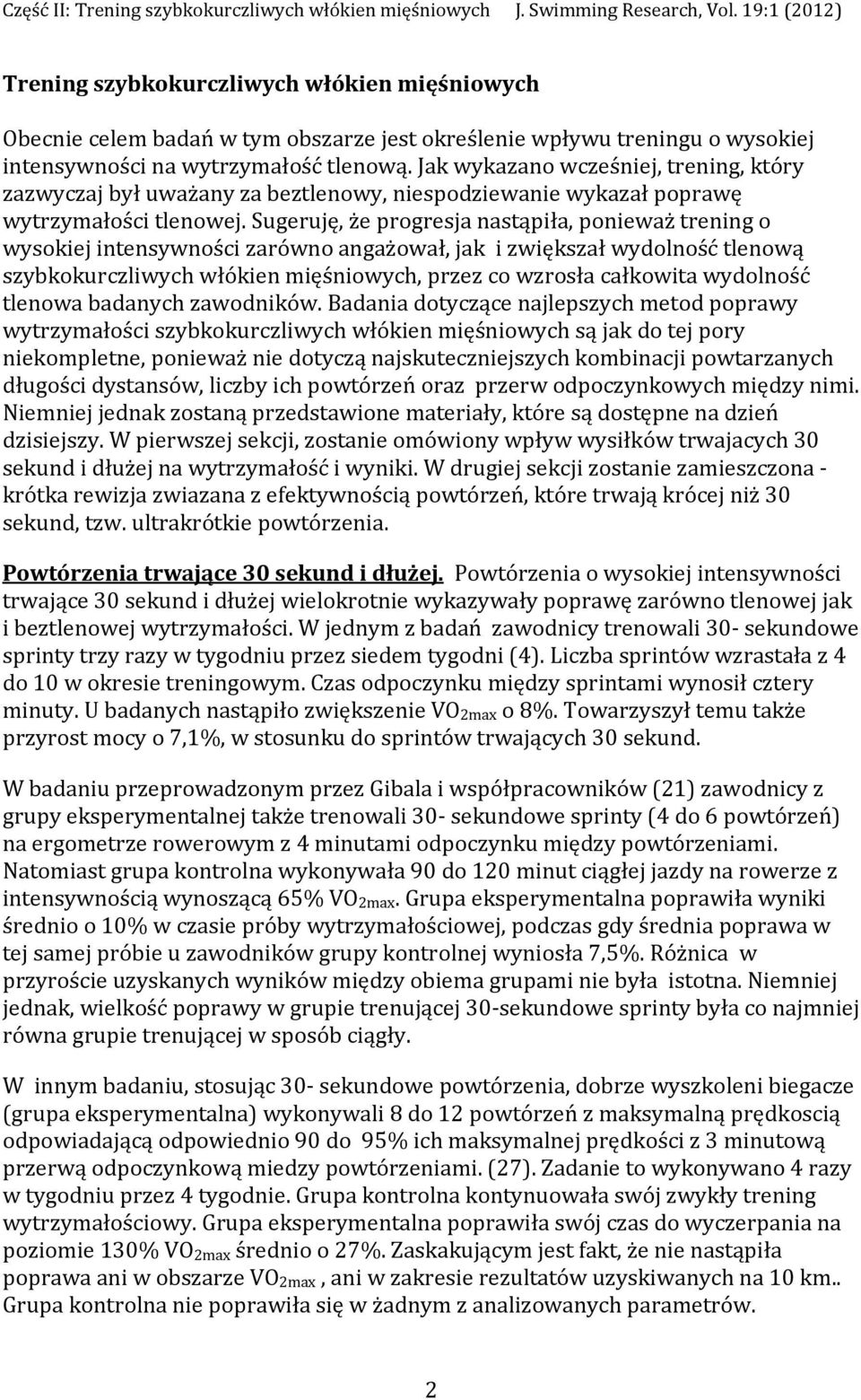 Sugeruję, że progresja nastąpiła, ponieważ trening o wysokiej intensywności zarówno angażował, jak i zwiększał wydolność tlenową szybkokurczliwych włókien mięśniowych, przez co wzrosła całkowita