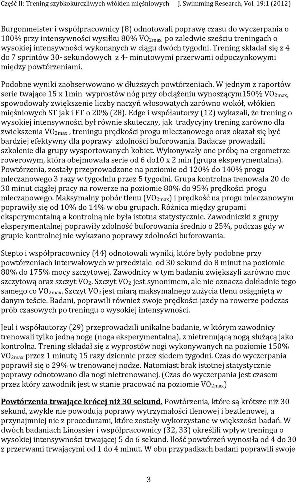 W jednym z raportów serie twające 15 x 1min wyprostów nóg przy obciążeniu wynoszącym150% VO2max, spowodowały zwiększenie liczby naczyń włosowatych zarówno wokół, włókien mięśniowych ST jak i FT o 20%