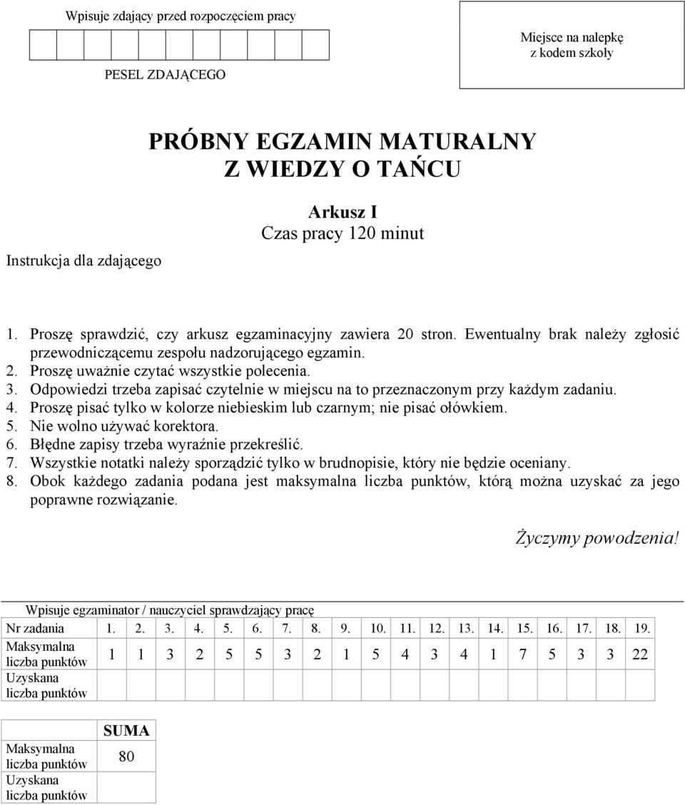 Odpowiedzi trzeba zapisać czytelnie w miejscu na to przeznaczonym przy każdym zadaniu. 4. Proszę pisać tylko w kolorze niebieskim lub czarnym; nie pisać ołówkiem. 5. Nie wolno używać korektora. 6.