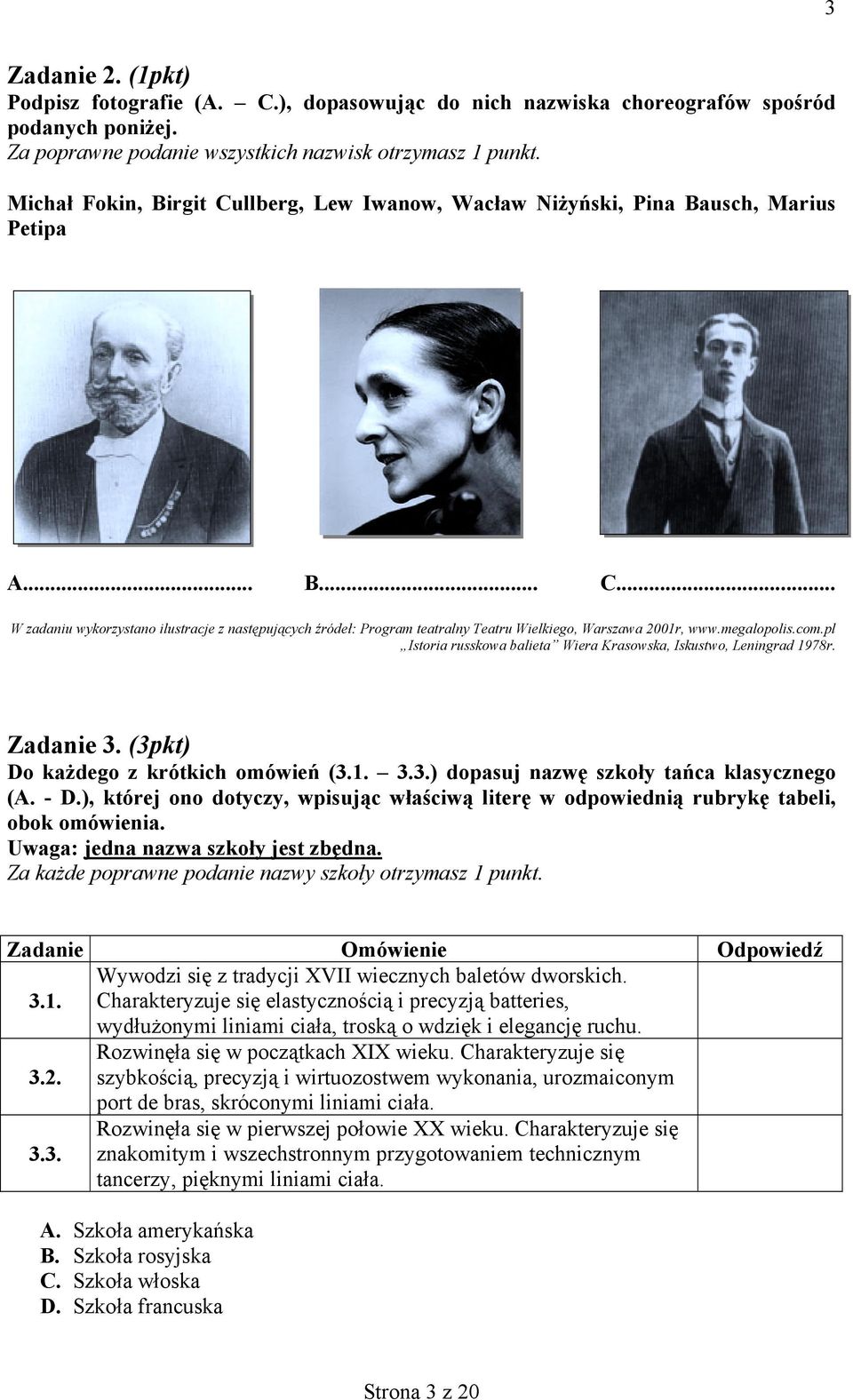 megalopolis.com.pl Istoria russkowa balieta Wiera Krasowska, Iskustwo, Leningrad 1978r. Zadanie 3. (3pkt) Do każdego z krótkich omówień (3.1. 3.3.) dopasuj nazwę szkoły tańca klasycznego (A. - D.