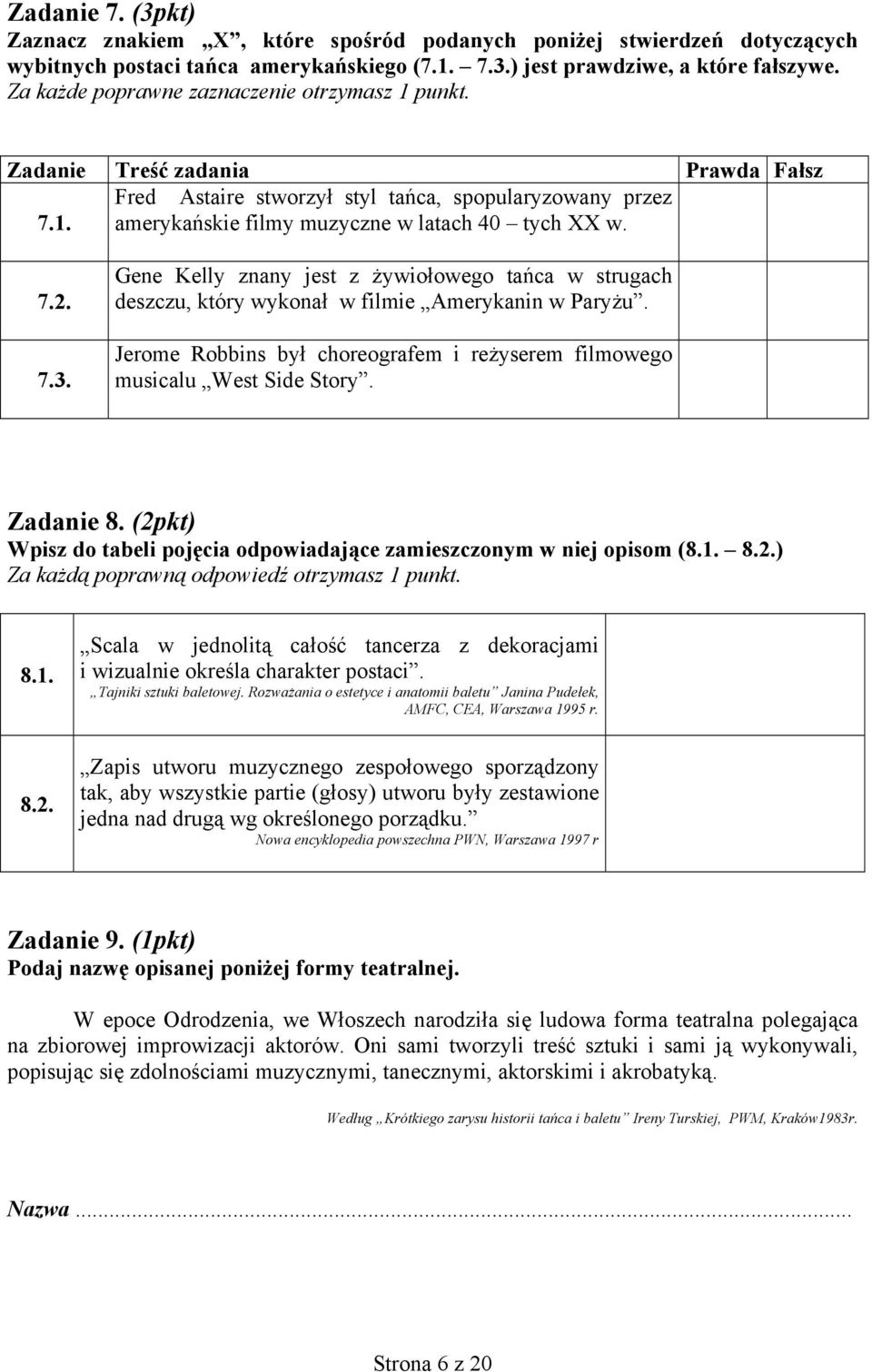 7.3. Gene Kelly znany jest z żywiołowego tańca w strugach deszczu, który wykonał w filmie Amerykanin w Paryżu. Jerome Robbins był choreografem i reżyserem filmowego musicalu West Side Story.