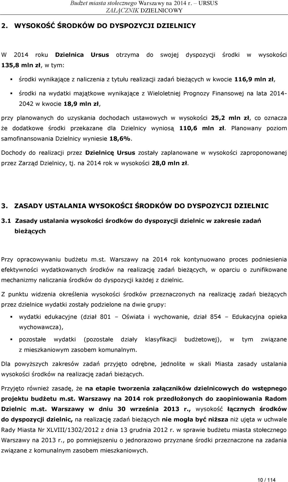 bieżących w kwocie 116,9 mln zł, środki na wydatki majątkowe wynikające z Wieloletniej Prognozy Finansowej na lata 2014-2042 w kwocie 18,9 mln zł, przy planowanych do uzyskania dochodach ustawowych w