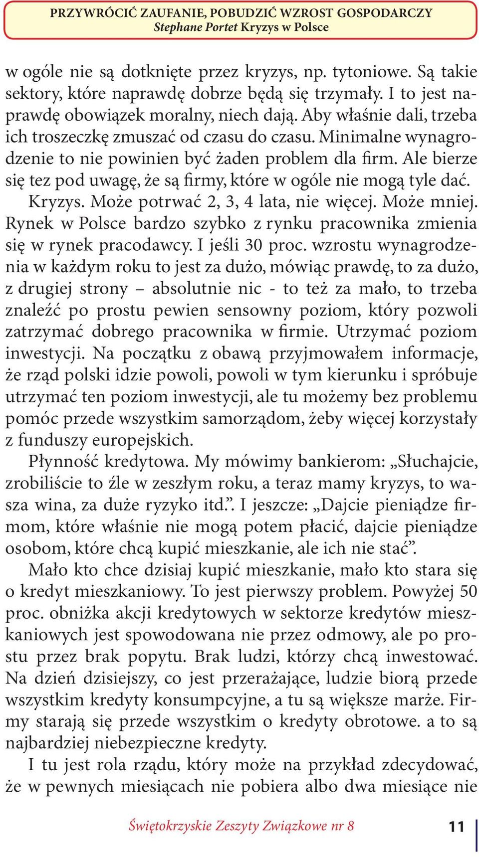 Ale bierze się tez pod uwagę, że są firmy, które w ogóle nie mogą tyle dać. Kryzys. Może potrwać 2, 3, 4 lata, nie więcej. Może mniej.