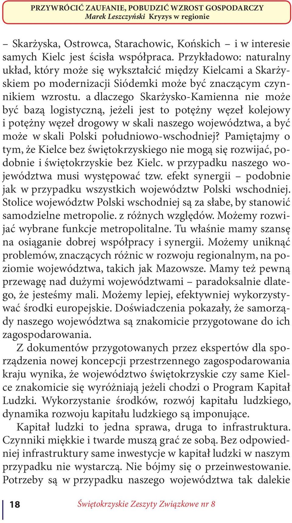 a dlaczego Skarżysko-Kamienna nie może być bazą logistyczną, jeżeli jest to potężny węzeł kolejowy i potężny węzeł drogowy w skali naszego województwa, a być może w skali Polski południowo-wschodniej?