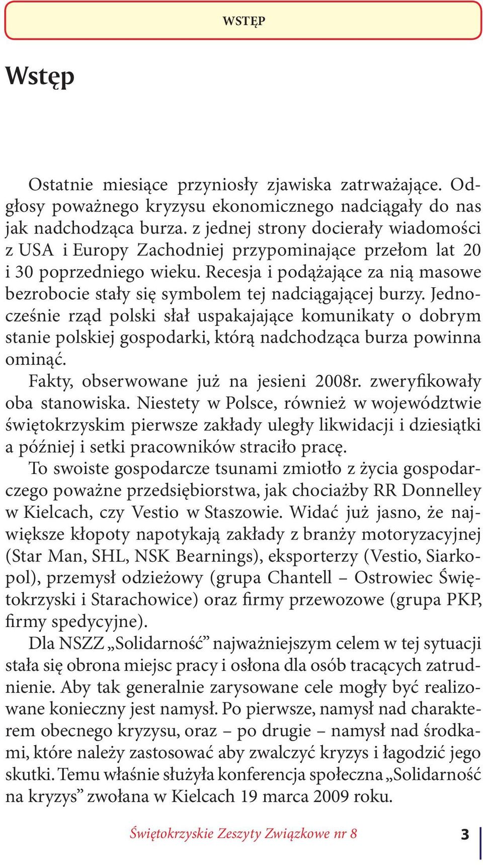 Recesja i podążające za nią masowe bezrobocie stały się symbolem tej nadciągającej burzy.