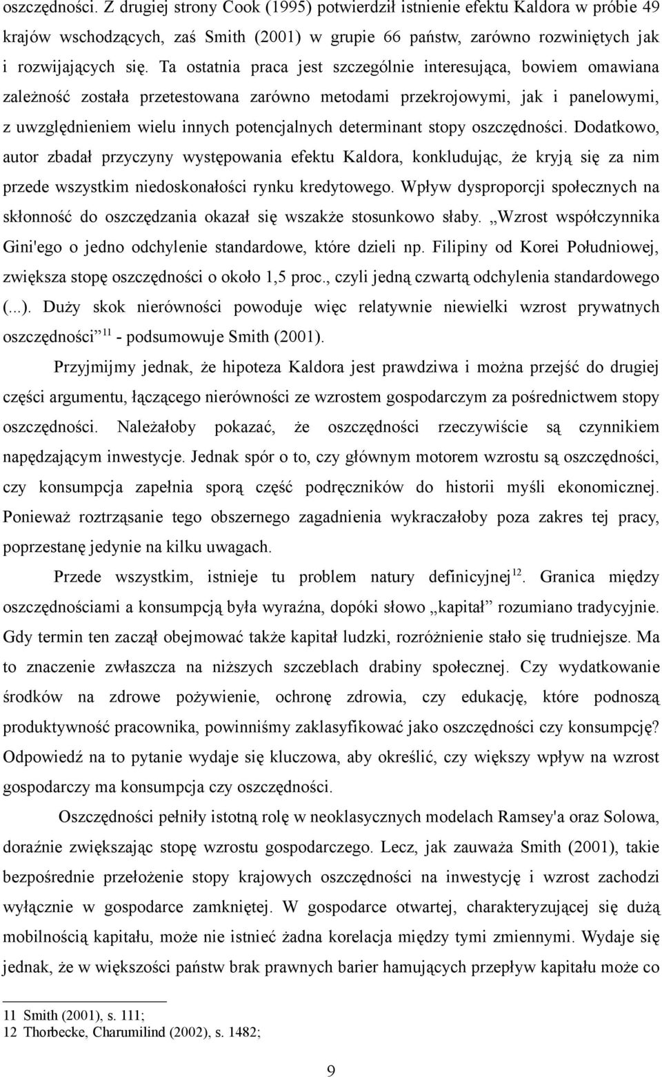 determinant stopy oszczędności. Dodatkowo, autor zbadał przyczyny występowania efektu Kaldora, konkludując, że kryją się za nim przede wszystkim niedoskonałości rynku kredytowego.