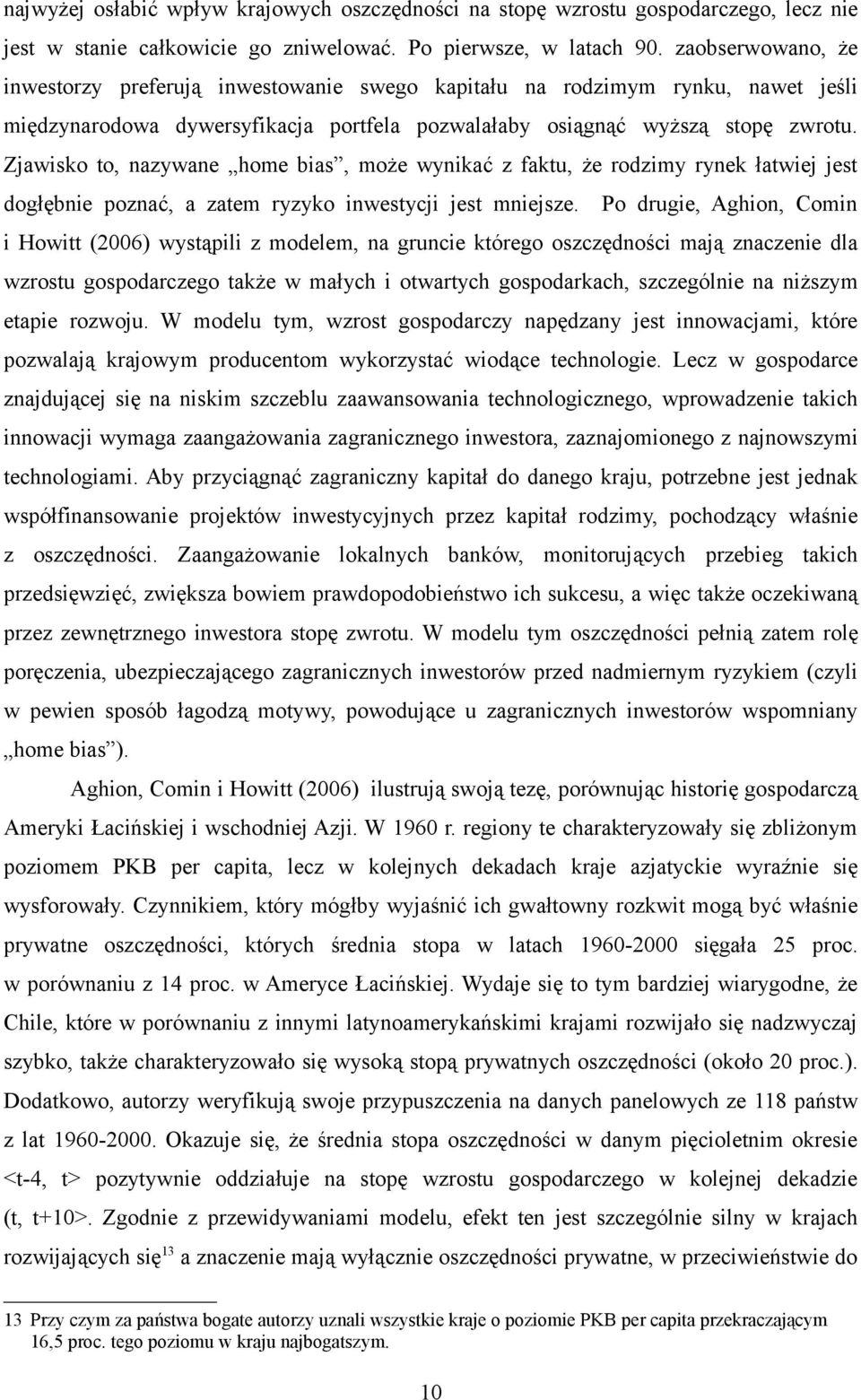 Zjawisko to, nazywane home bias, może wynikać z faktu, że rodzimy rynek łatwiej jest dogłębnie poznać, a zatem ryzyko inwestycji jest mniejsze.