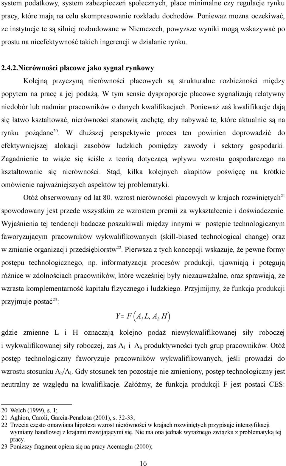 4.2.Nierówności płacowe jako sygnał rynkowy Kolejną przyczyną nierówności płacowych są strukturalne rozbieżności między popytem na pracę a jej podażą.