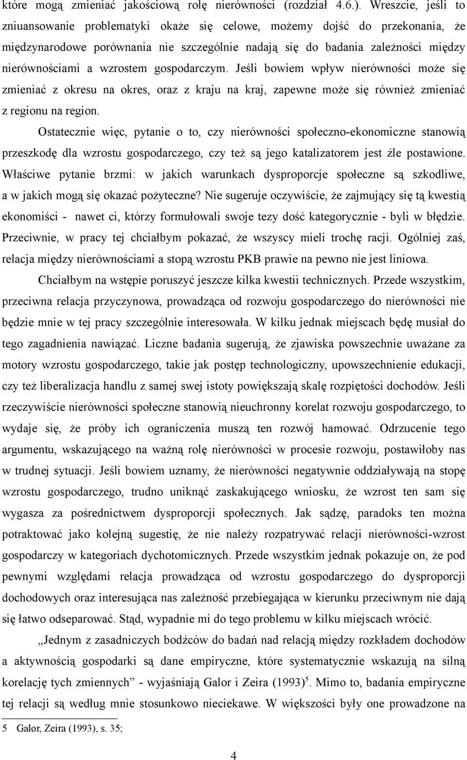 wzrostem gospodarczym. Jeśli bowiem wpływ nierówności może się zmieniać z okresu na okres, oraz z kraju na kraj, zapewne może się również zmieniać z regionu na region.