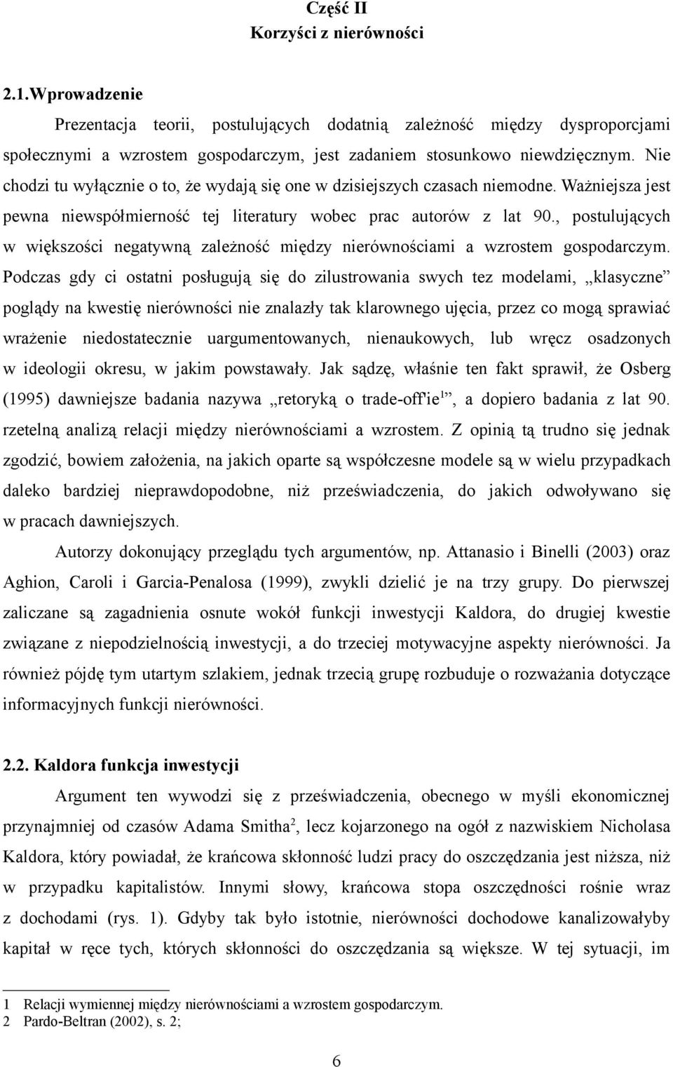 , postulujących w większości negatywną zależność między nierównościami a wzrostem gospodarczym.