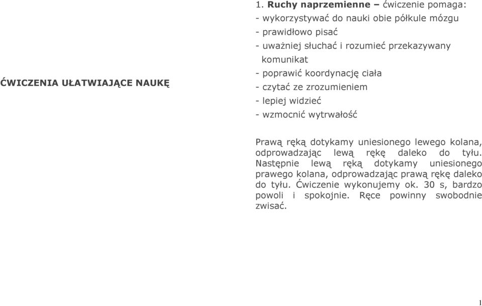 przekazywany komunikat - poprawić koordynację ciała - czytać ze zrozumieniem - lepiej widzieć - wzmocnić wytrwałość Prawą ręką dotykamy