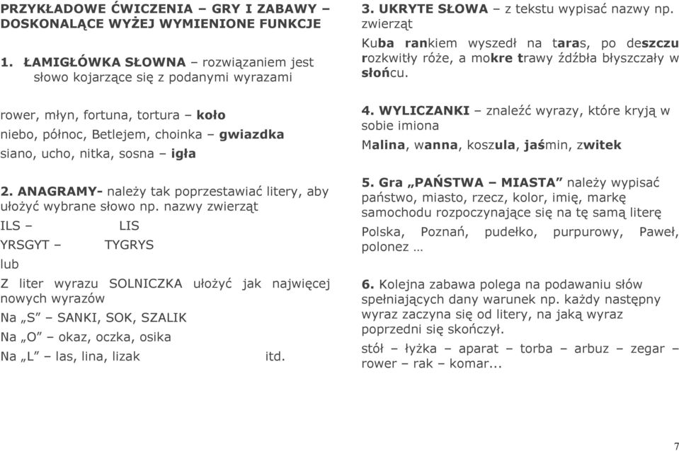 ANAGRAMY- należy tak poprzestawiać litery, aby ułożyć wybrane słowo np.