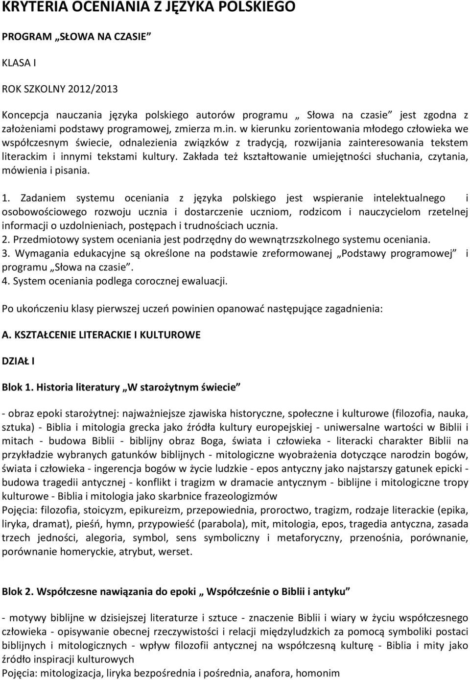 w kierunku zorientowania młodego człowieka we współczesnym świecie, odnalezienia związków z tradycją, rozwijania zainteresowania tekstem literackim i innymi tekstami kultury.