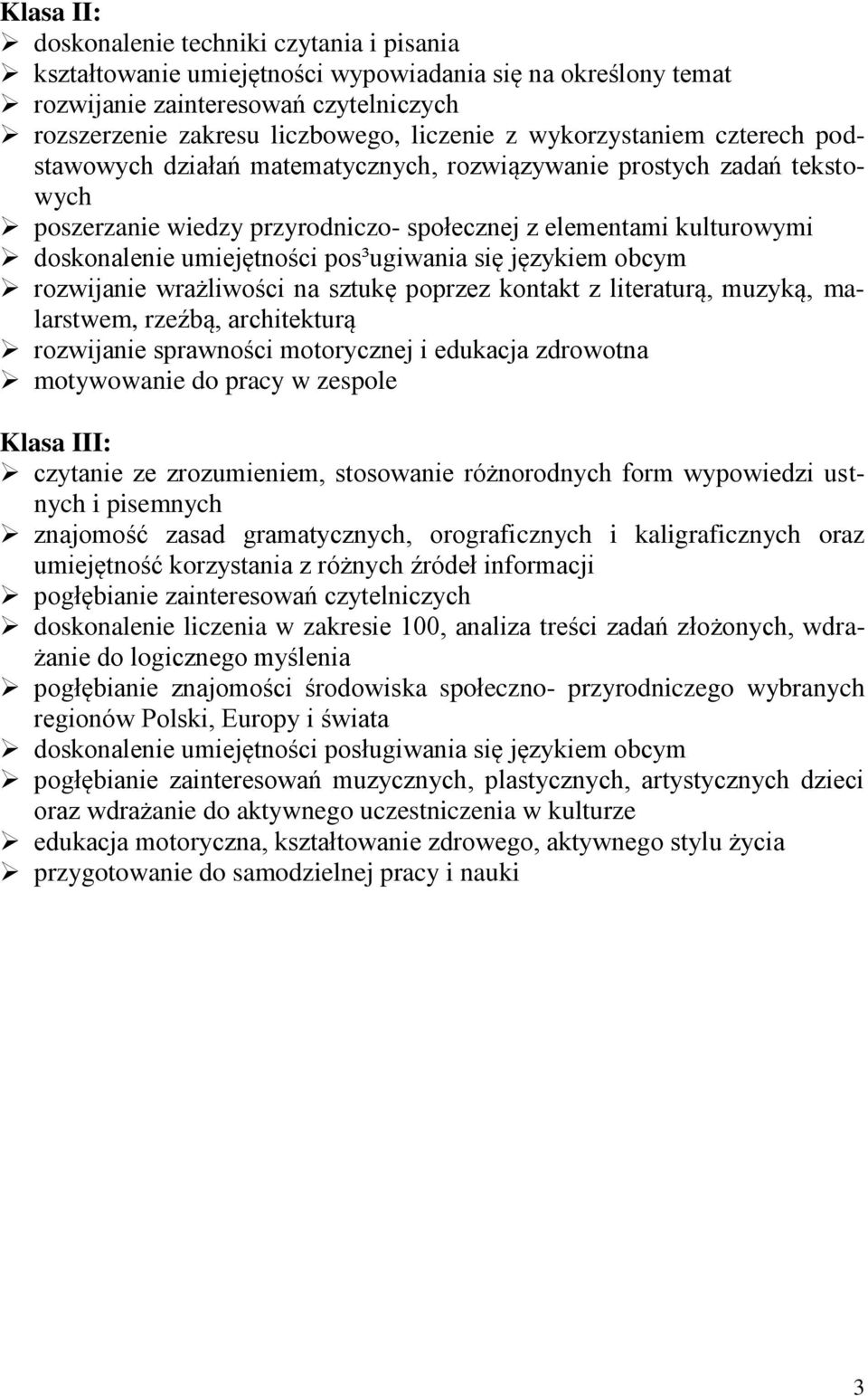 pos³ugiwania się językiem obcym rozwijanie wrażliwości na sztukę poprzez kontakt z literaturą, muzyką, malarstwem, rzeźbą, architekturą rozwijanie sprawności motorycznej i edukacja zdrowotna