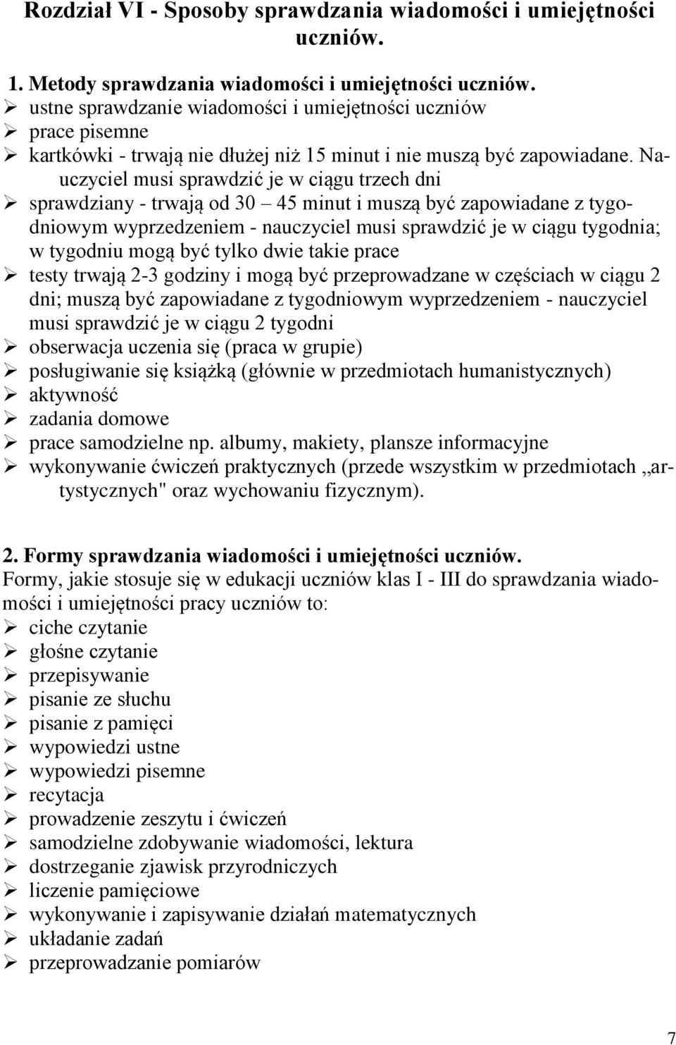 Nauczyciel musi sprawdzić je w ciągu trzech dni sprawdziany - trwają od 30 45 minut i muszą być zapowiadane z tygodniowym wyprzedzeniem - nauczyciel musi sprawdzić je w ciągu tygodnia; w tygodniu