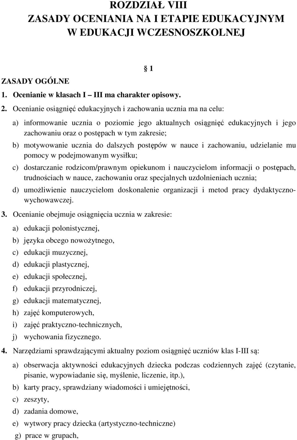 motywowanie ucznia do dalszych postępów w nauce i zachowaniu, udzielanie mu pomocy w podejmowanym wysiłku; c) dostarczanie rodzicom/prawnym opiekunom i nauczycielom informacji o postępach,