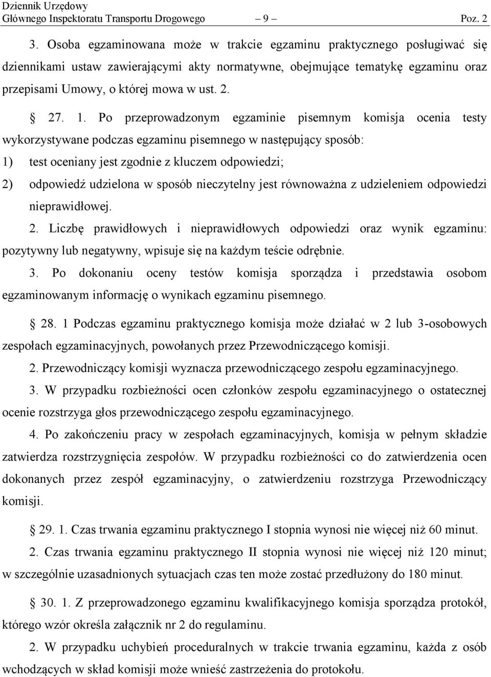 1. Po przeprowadzonym egzaminie pisemnym komisja ocenia testy wykorzystywane podczas egzaminu pisemnego w następujący sposób: 1) test oceniany jest zgodnie z kluczem odpowiedzi; 2) odpowiedź