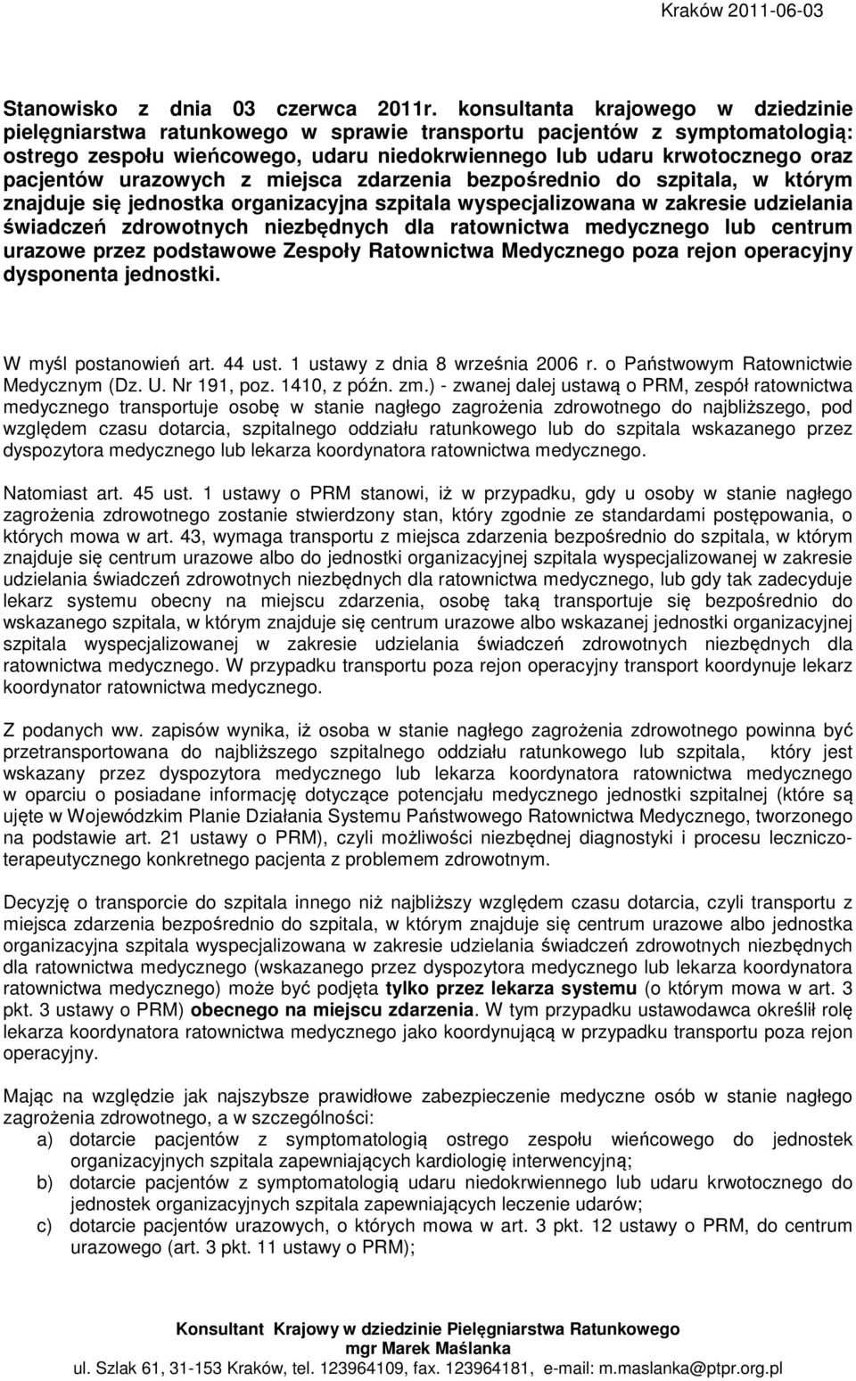 urazowych z miejsca zdarzenia bezpośrednio do szpitala, w którym znajduje się jednostka organizacyjna szpitala wyspecjalizowana w zakresie udzielania świadczeń zdrowotnych niezbędnych dla ratownictwa