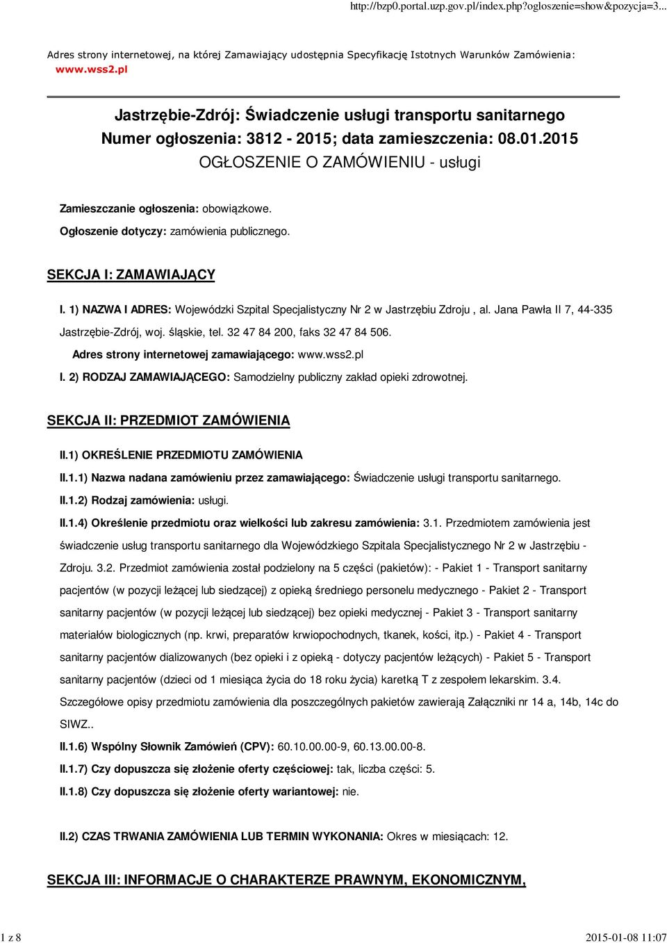 Ogłoszenie dotyczy: zamówienia publicznego. SEKCJA I: ZAMAWIAJĄCY I. 1) NAZWA I ADRES: Wojewódzki Szpital Specjalistyczny Nr 2 w Jastrzębiu Zdroju, al. Jana Pawła II 7, 44-335 Jastrzębie-Zdrój, woj.