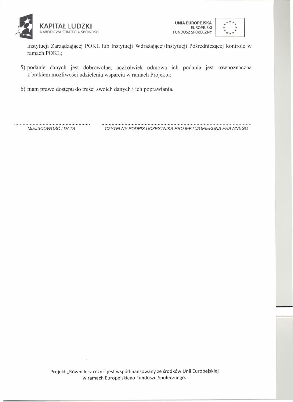 brakiem możliwości udzielenia wsparcia w ramach Projektu; 6) mam prawo dostępu do treści swoich danych i ich poprawiania.