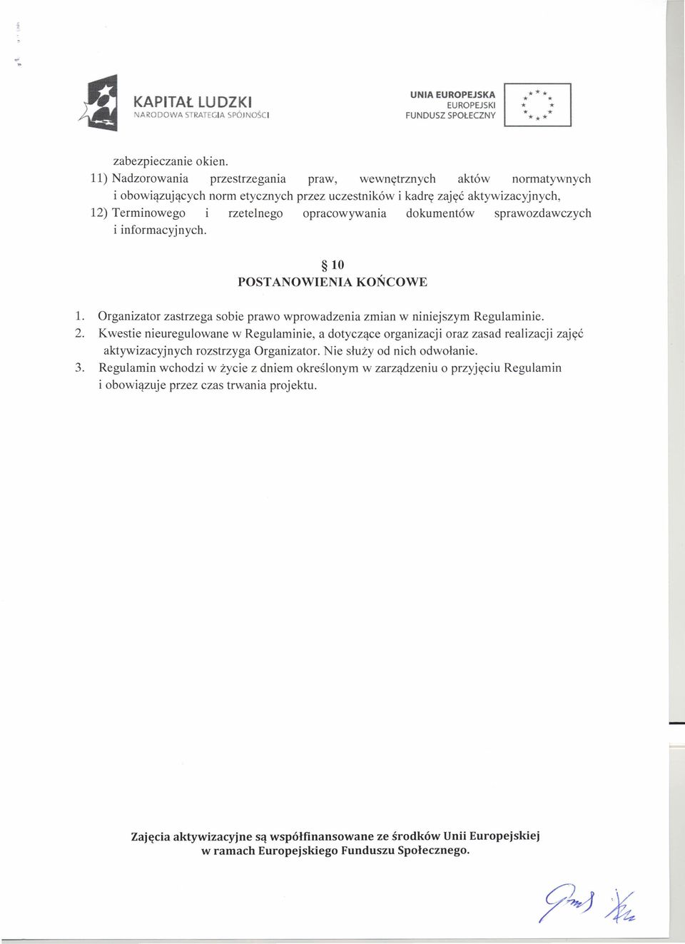 dokumentów sprawozdawczych i informacyjnych. 10 POSTANOWIENIA KOŃCOWE 1. Organizator zastrzega sobie prawo wprowadzenia zmian w niniejszym Regulaminie. 2.