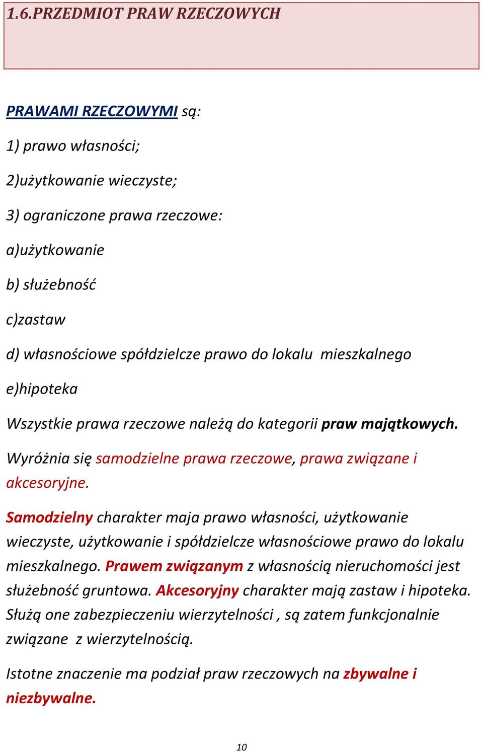 Samodzielny charakter maja prawo własności, użytkowanie wieczyste, użytkowanie i spółdzielcze własnościowe prawo do lokalu mieszkalnego.