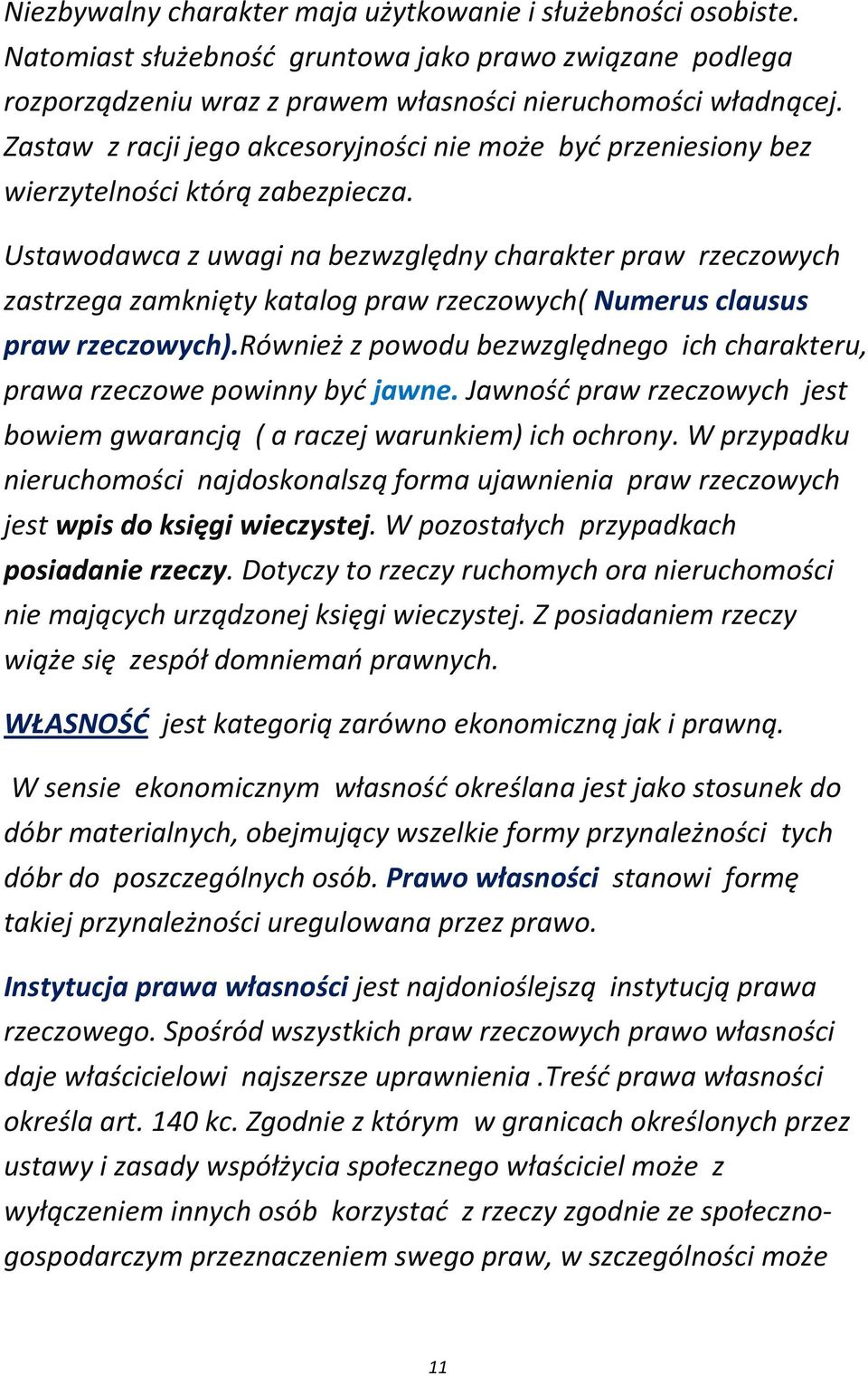 Ustawodawca z uwagi na bezwzględny charakter praw rzeczowych zastrzega zamknięty katalog praw rzeczowych( Numerus clausus praw rzeczowych).