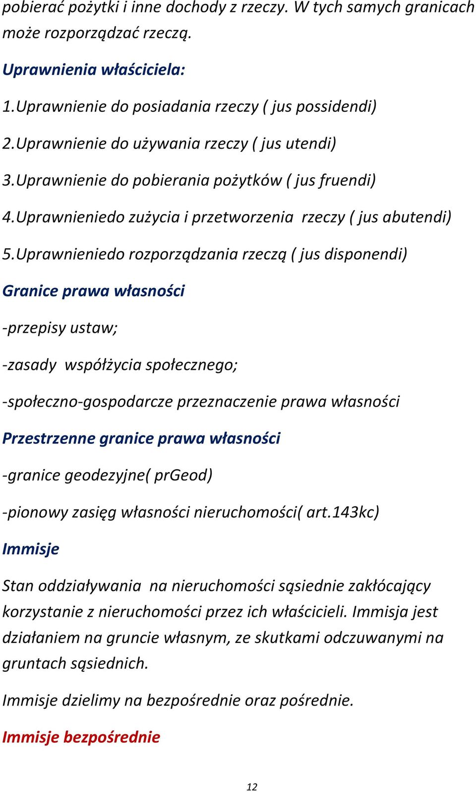 Uprawnieniedo rozporządzania rzeczą ( jus disponendi) Granice prawa własności -przepisy ustaw; -zasady współżycia społecznego; -społeczno-gospodarcze przeznaczenie prawa własności Przestrzenne