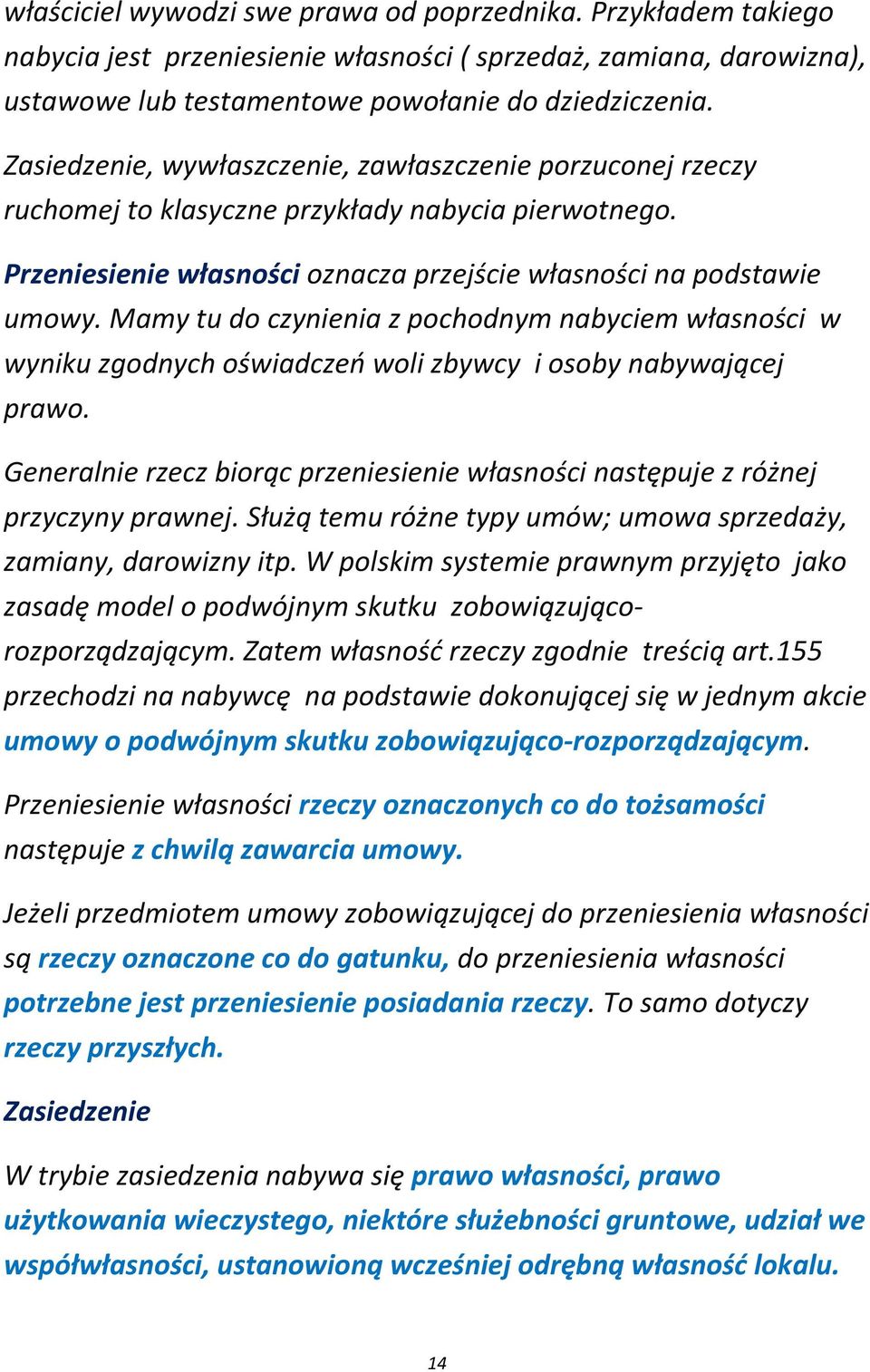 Mamy tu do czynienia z pochodnym nabyciem własności w wyniku zgodnych oświadczeń woli zbywcy i osoby nabywającej prawo.