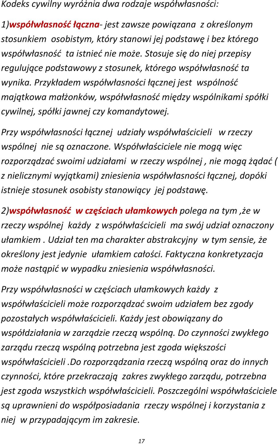 Przykładem współwłasności łącznej jest wspólność majątkowa małżonków, współwłasność między wspólnikami spółki cywilnej, spółki jawnej czy komandytowej.