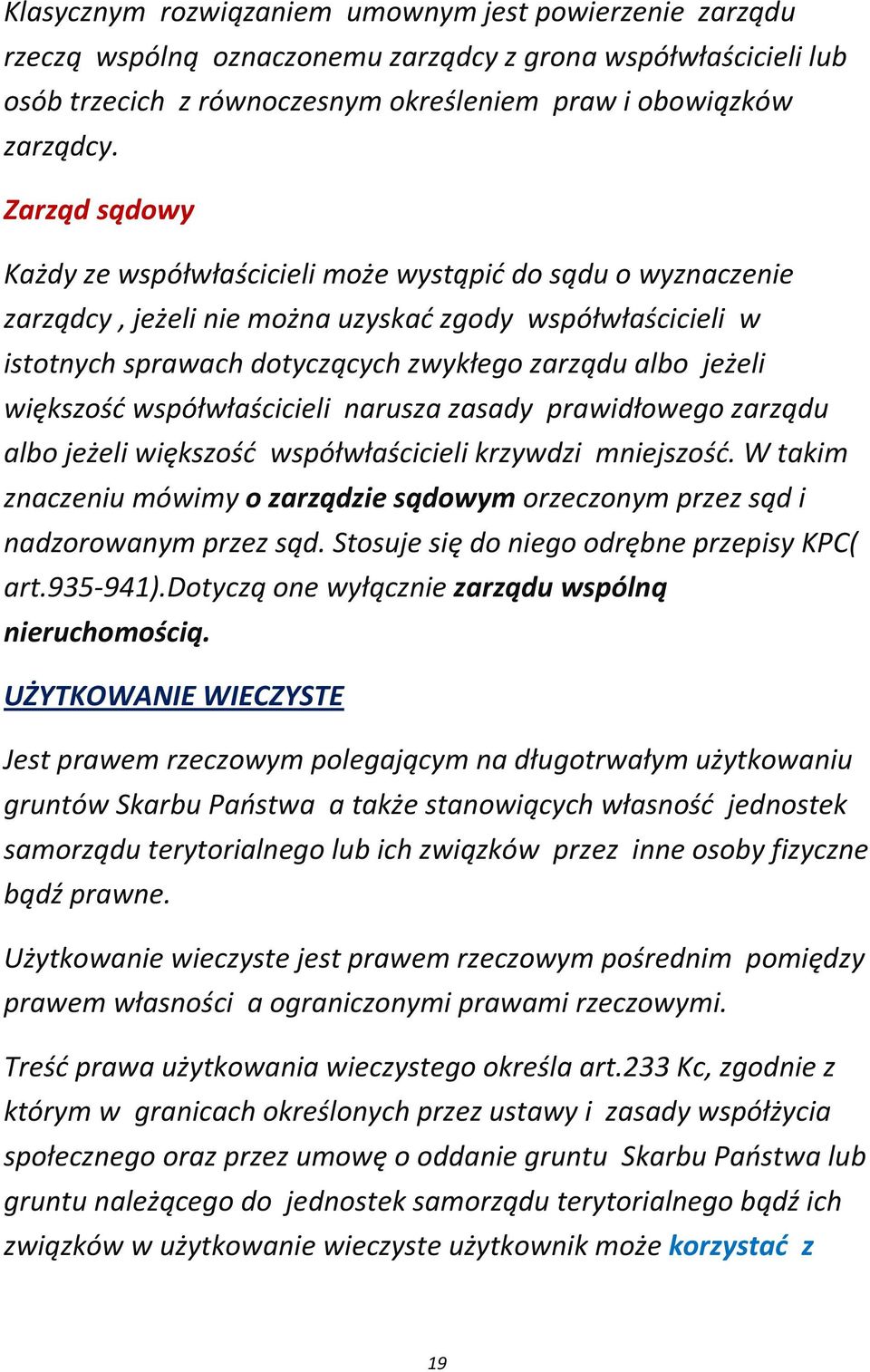 większość współwłaścicieli narusza zasady prawidłowego zarządu albo jeżeli większość współwłaścicieli krzywdzi mniejszość.