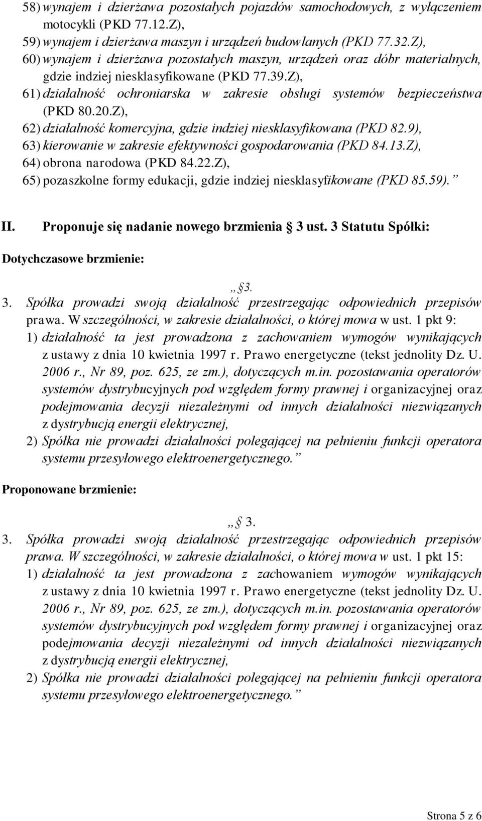 Z), 61) działalność ochroniarska w zakresie obsługi systemów bezpieczeństwa (PKD 80.20.Z), 62) działalność komercyjna, gdzie indziej niesklasyfikowana (PKD 82.