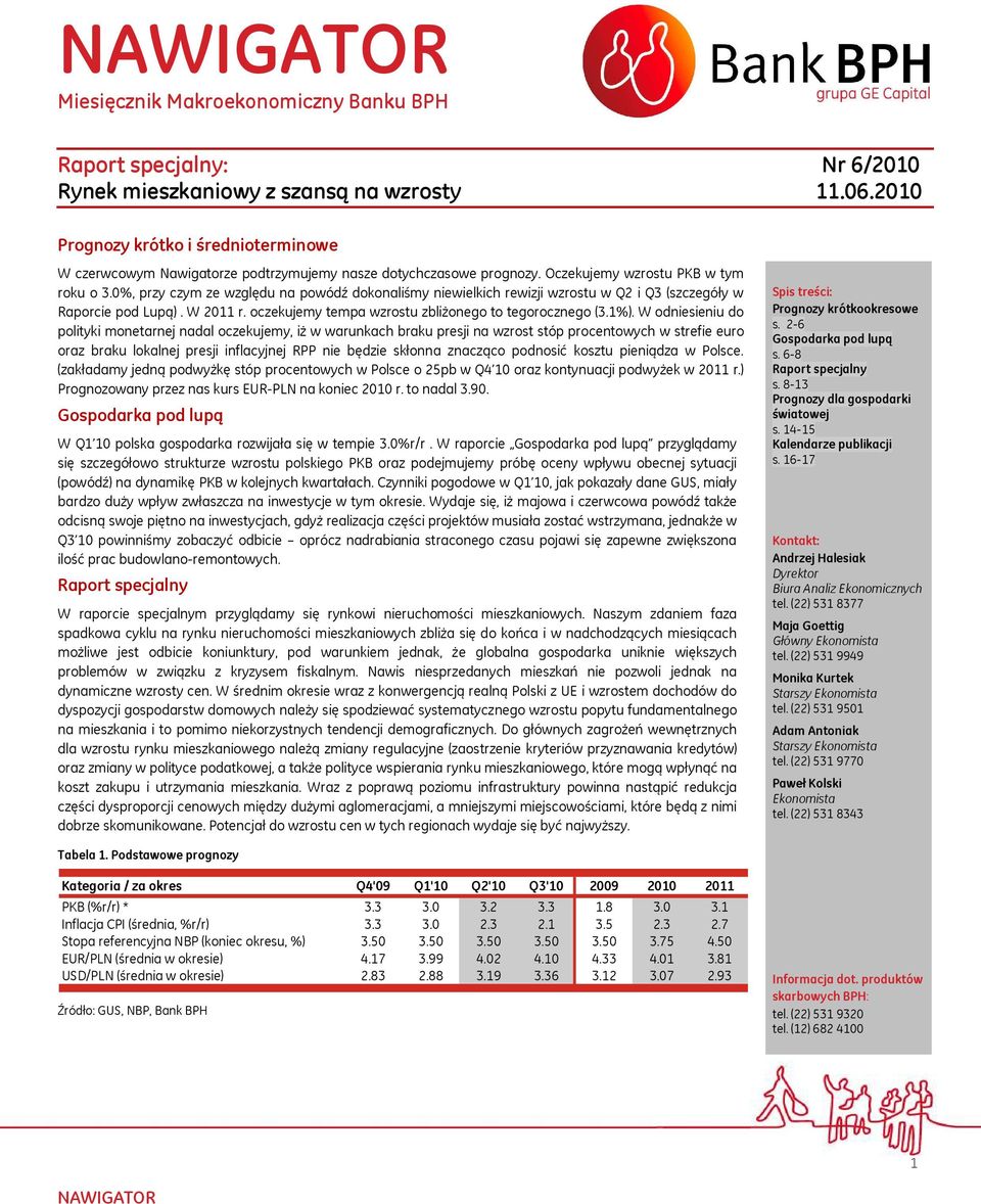 0%, przy czym ze względu na powódź dokonaliśmy niewielkich rewizji wzrostu w Q2 i Q3 (szczegóły w Raporcie pod Lupą). W 2011 r. oczekujemy tempa wzrostu zbliżonego to tegorocznego (3.1%).