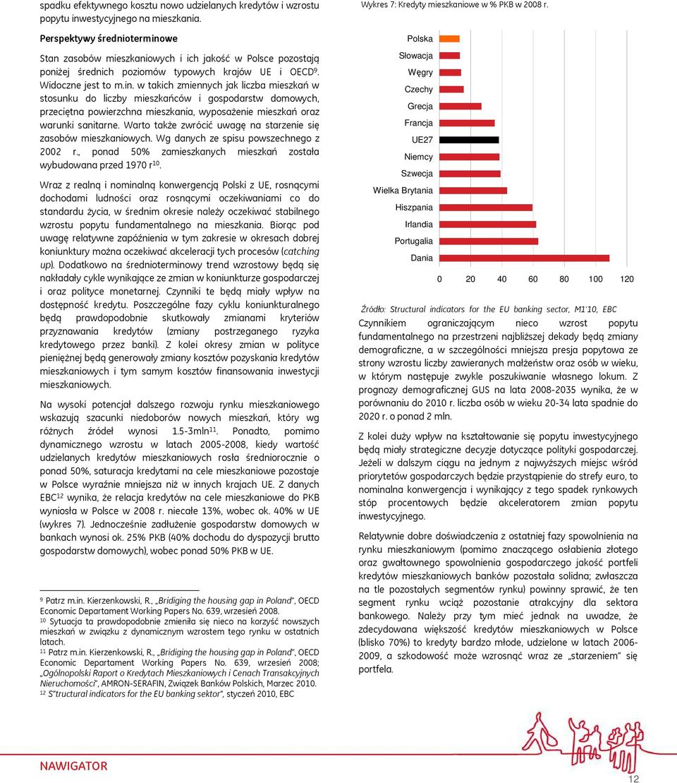 we Stan zasobów mieszkaniowych i ich jakość w Polsce pozostają poniżej średnich poziomów typowych krajów UE i OECD 9. Widoczne jest to m.in.