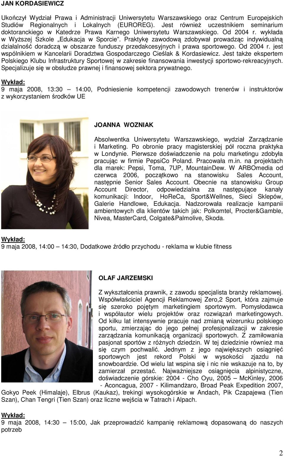 Praktykę zawodową zdobywał prowadząc indywidualną działalność doradczą w obszarze funduszy przedakcesyjnych i prawa sportowego. Od 2004 r.