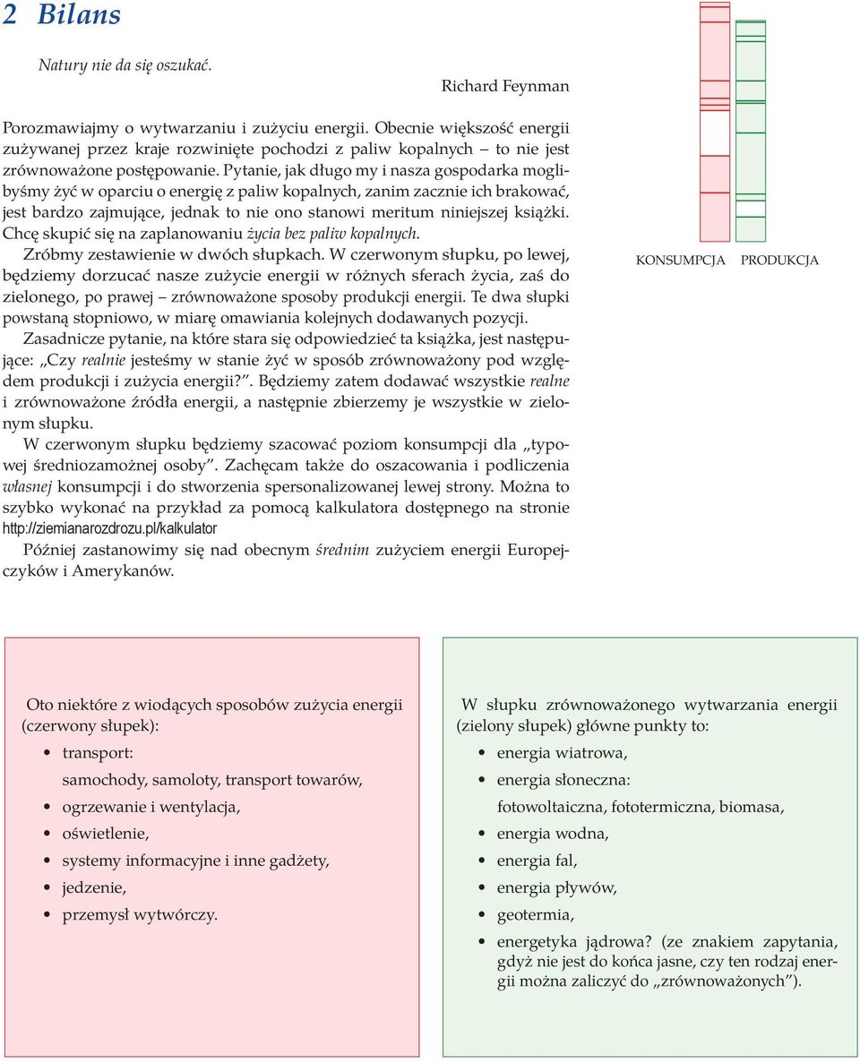 Pytanie, jak długo my i nasza gospodarka moglibyśmy żyć w oparciu o energię z paliw kopalnych, zanim zacznie ich brakować, jest bardzo zajmujące, jednak to nie ono stanowi meritum niniejszej książki.