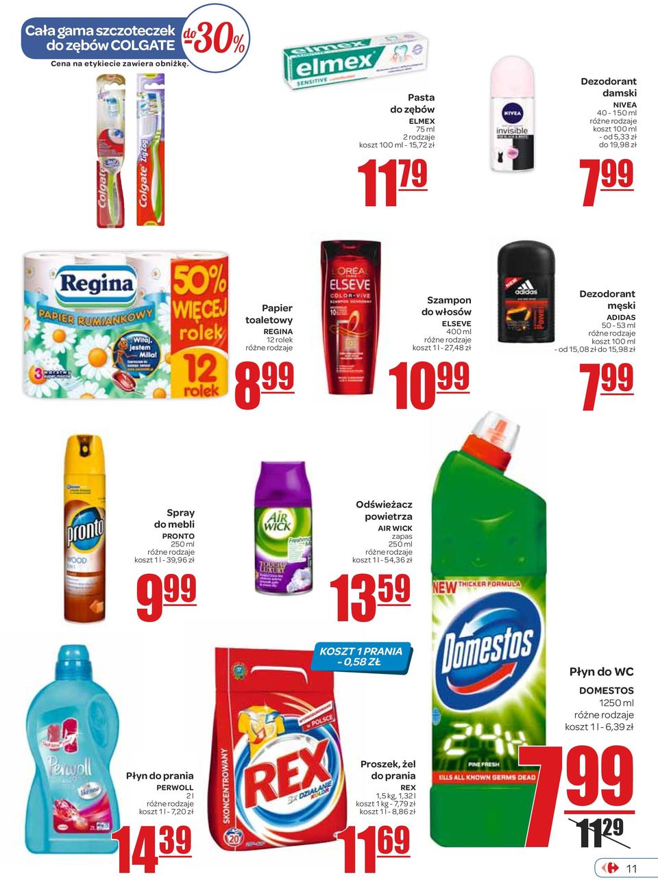 8 Szampon do włosów ELSEVE 400 ml koszt - 27,48 zł 10 Dezodorant męski ADIDAS 50-53 ml koszt 100 ml - od 15,08 zł do 15,98 zł 7 Spray do mebli PRONTO 250 ml koszt - 39,96 zł