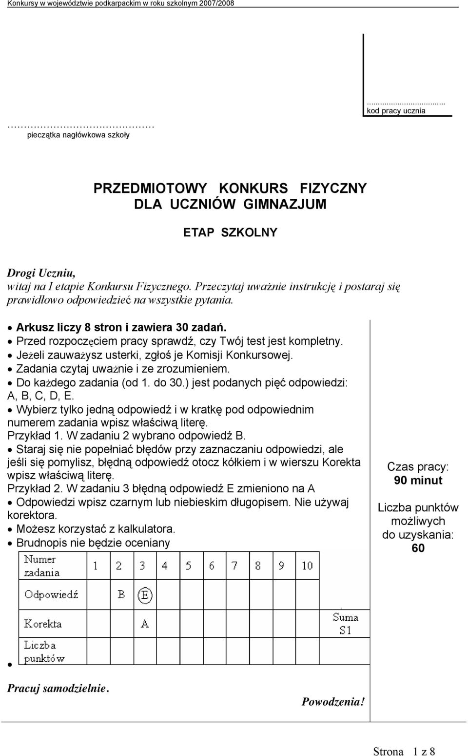 Jeżeli zauważysz usterki, zgłoś je Komisji Konkursowej. Zadania czytaj uważnie i ze zrozumieniem. Do każdego zadania (od 1. do 30.) jest podanyc pięć odpowiedzi: A, B, C, D, E.