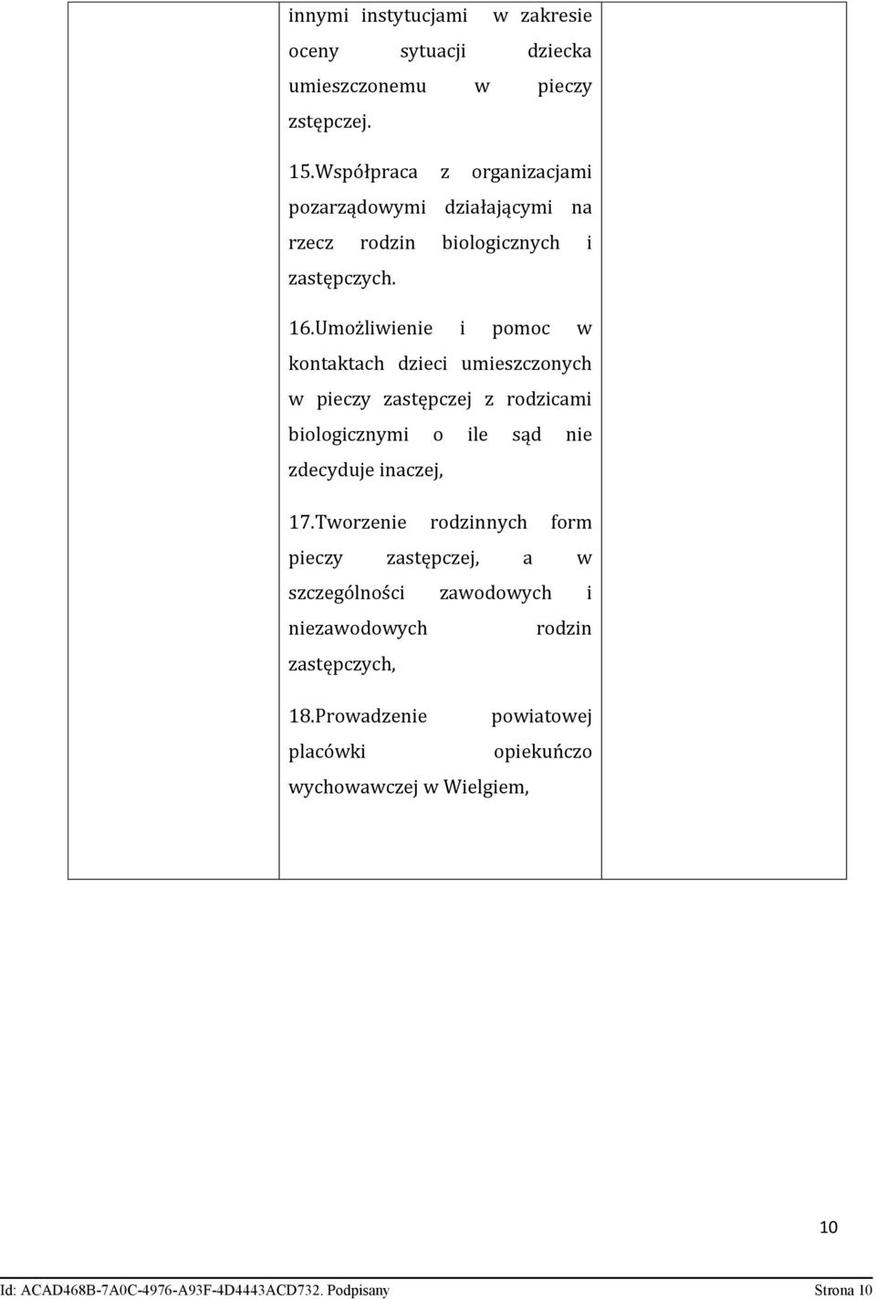 Umożliwienie i pomoc w kontaktach dzieci umieszczonych w pieczy zastępczej z rodzicami biologicznymi o ile sąd nie zdecyduje inaczej, 17.