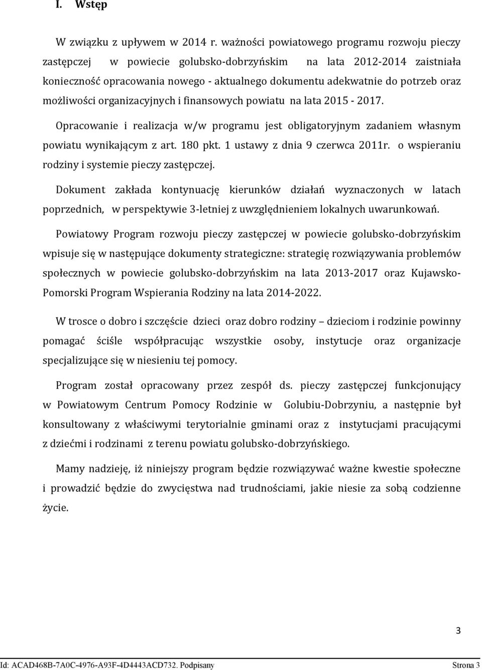 możliwości organizacyjnych i finansowych powiatu na lata 2015-2017. Opracowanie i realizacja w/w programu jest obligatoryjnym zadaniem własnym powiatu wynikającym z art. 180 pkt.