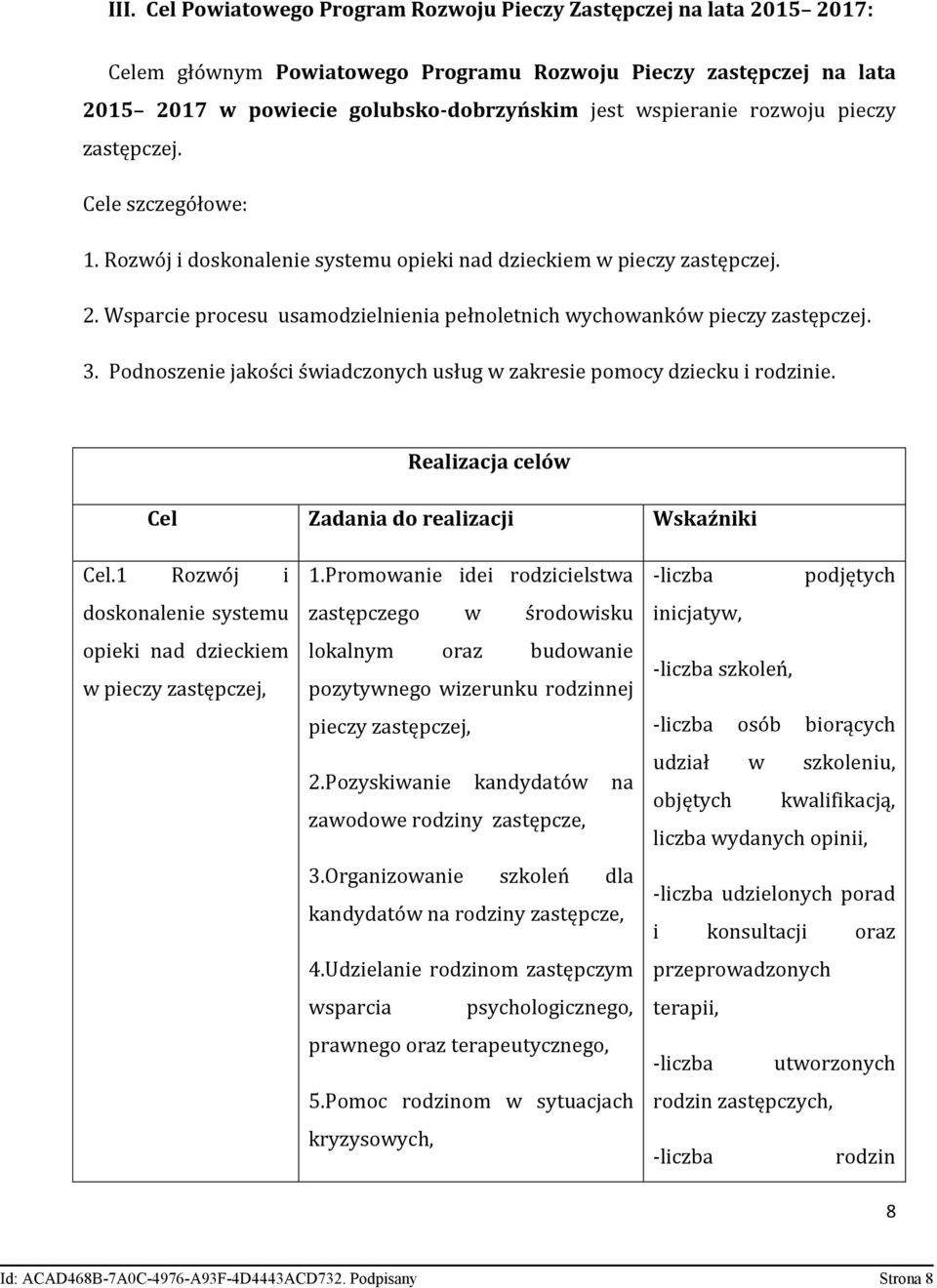 Wsparcie procesu usamodzielnienia pełnoletnich wychowanków pieczy zastępczej. 3. Podnoszenie jakości świadczonych usług w zakresie pomocy dziecku i rodzinie.