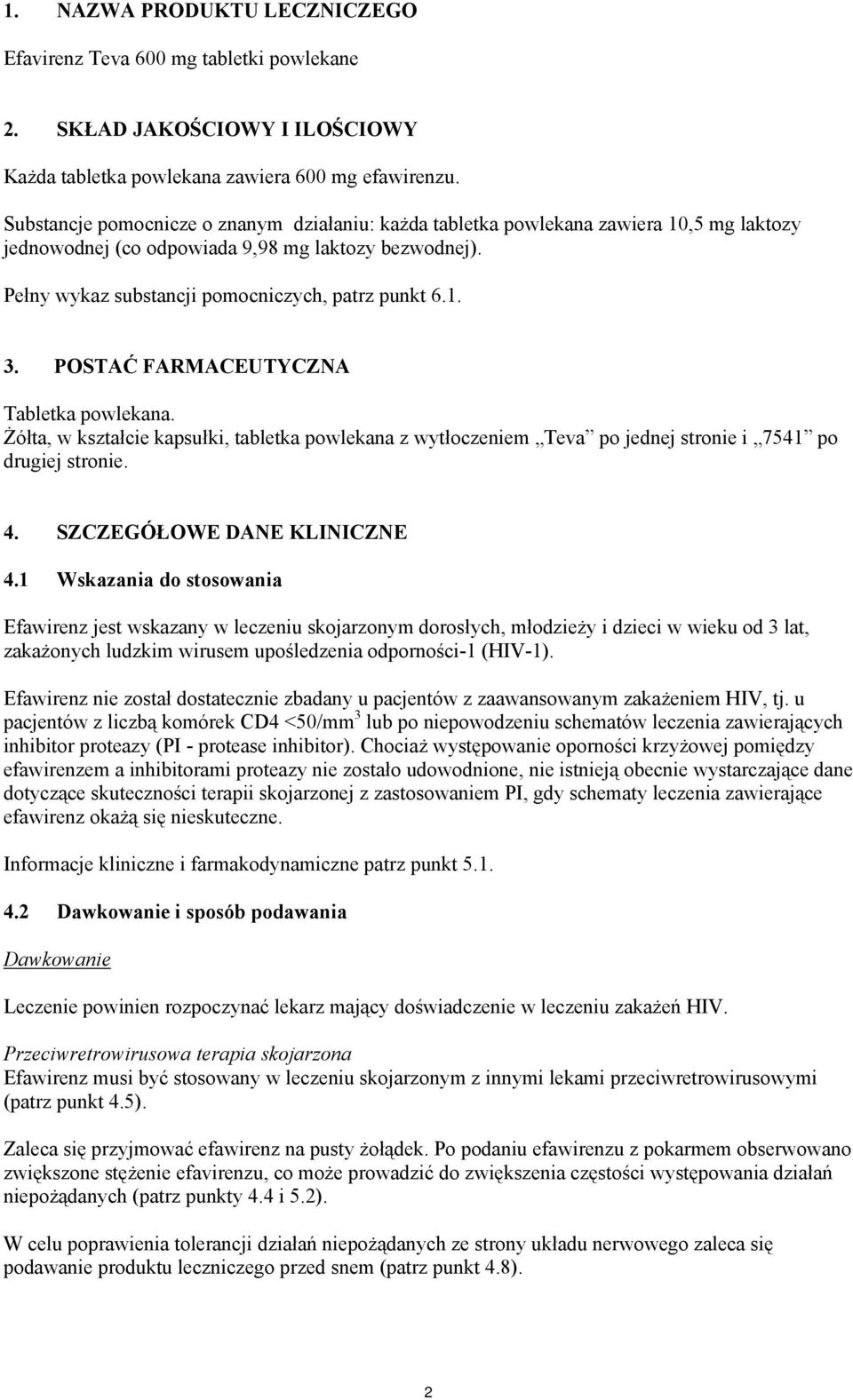 POSTAĆ FARMACEUTYCZNA Tabletka powlekana. Żółta, w kształcie kapsułki, tabletka powlekana z wytłoczeniem Teva po jednej stronie i 7541 po drugiej stronie. 4. SZCZEGÓŁOWE DANE KLINICZNE 4.