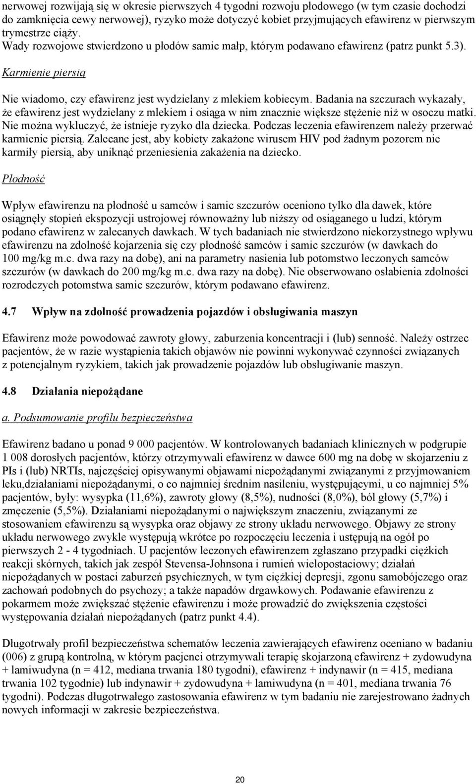 Badania na szczurach wykazały, że efawirenz jest wydzielany z mlekiem i osiąga w nim znacznie większe stężenie niż w osoczu matki. Nie można wykluczyć, że istnieje ryzyko dla dziecka.