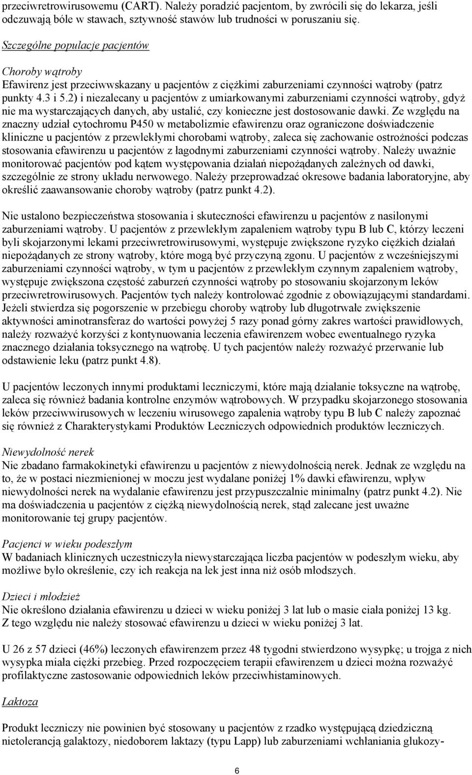 2) i niezalecany u pacjentów z umiarkowanymi zaburzeniami czynności wątroby, gdyż nie ma wystarczających danych, aby ustalić, czy konieczne jest dostosowanie dawki.