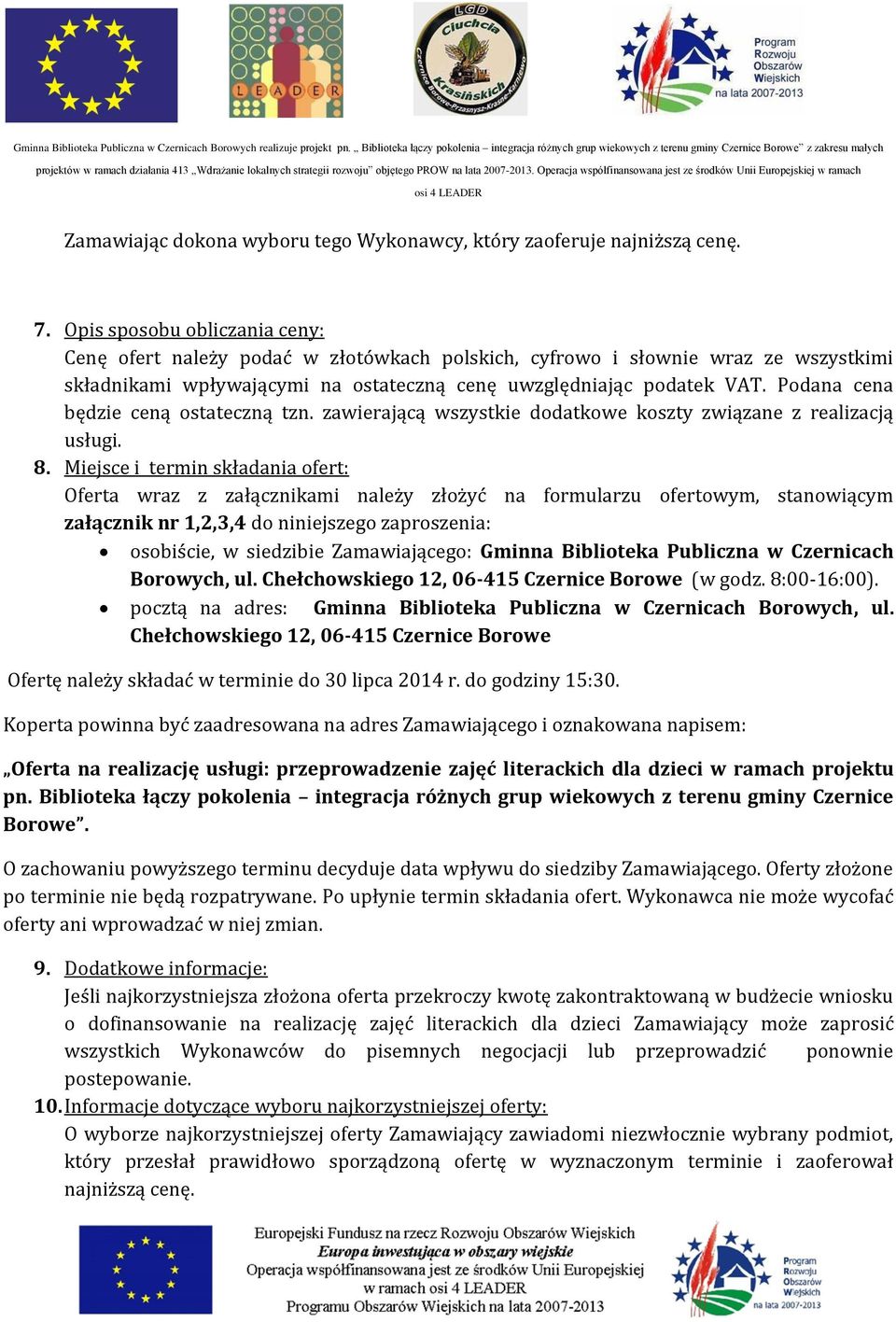 Podana cena będzie ceną ostateczną tzn. zawierającą wszystkie dodatkowe koszty związane z realizacją usługi. 8.