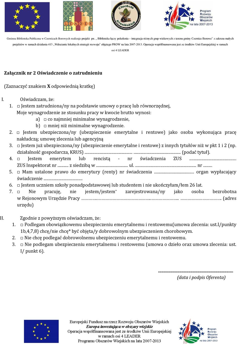 wynagrodzenie. 2. Jestem ubezpieczona/ny (ubezpieczenie emerytalne i rentowe) jako osoba wykonująca pracę nakładczą; umowę zlecenia lub agencyjną 3.